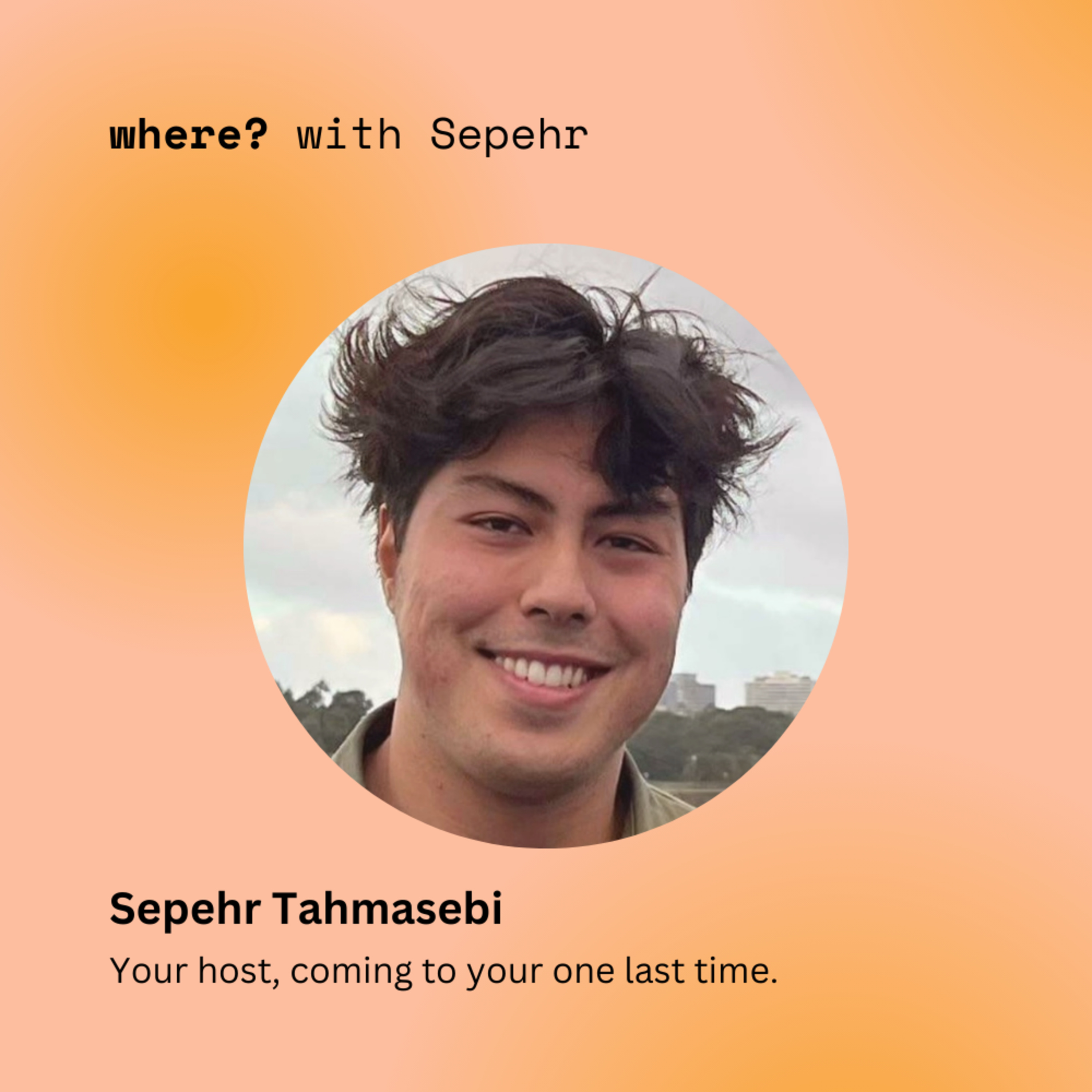 where? with Sepehr