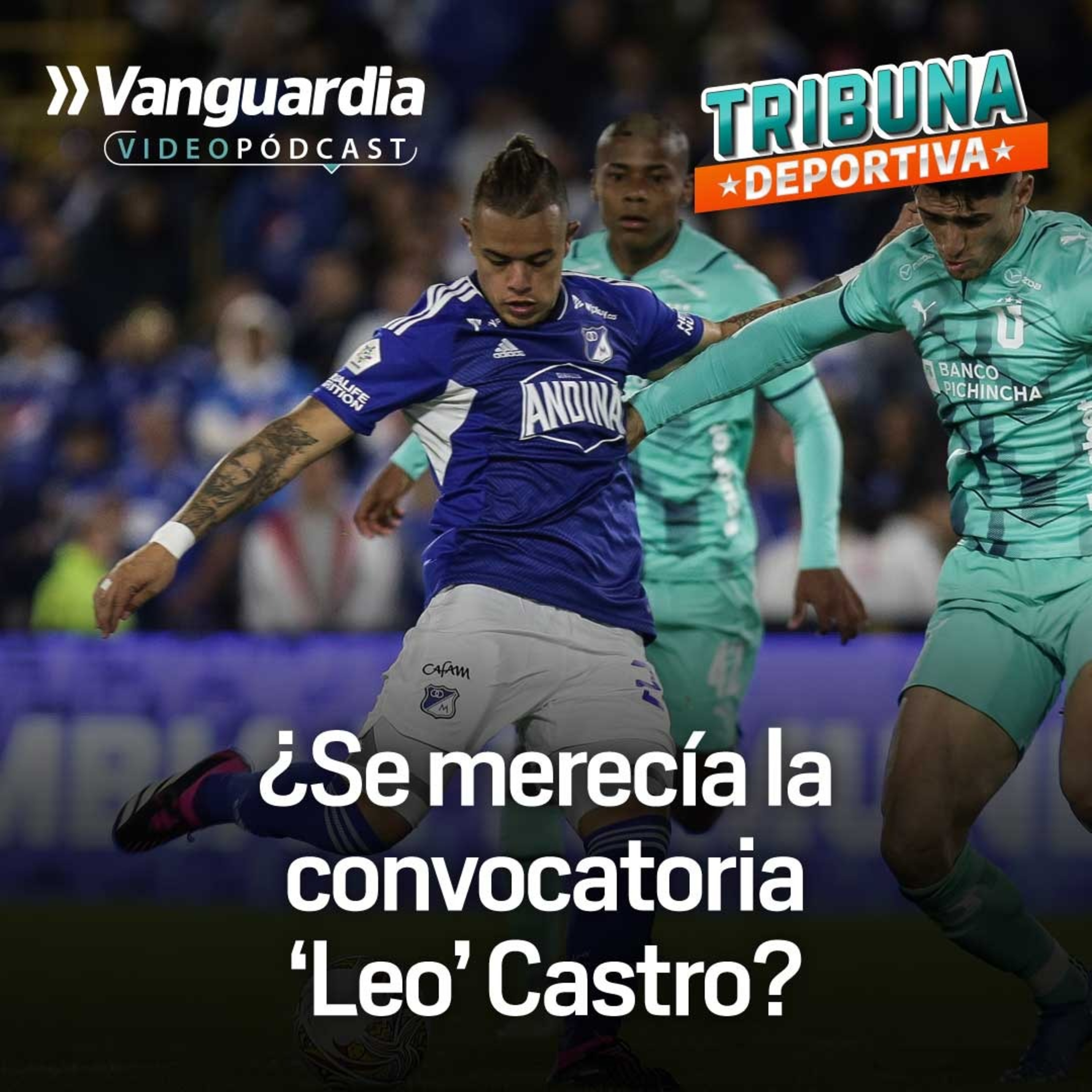 ¿Es justa la convocatoria de ‘Leo’ Castro a la selección Colombia? episode artwork