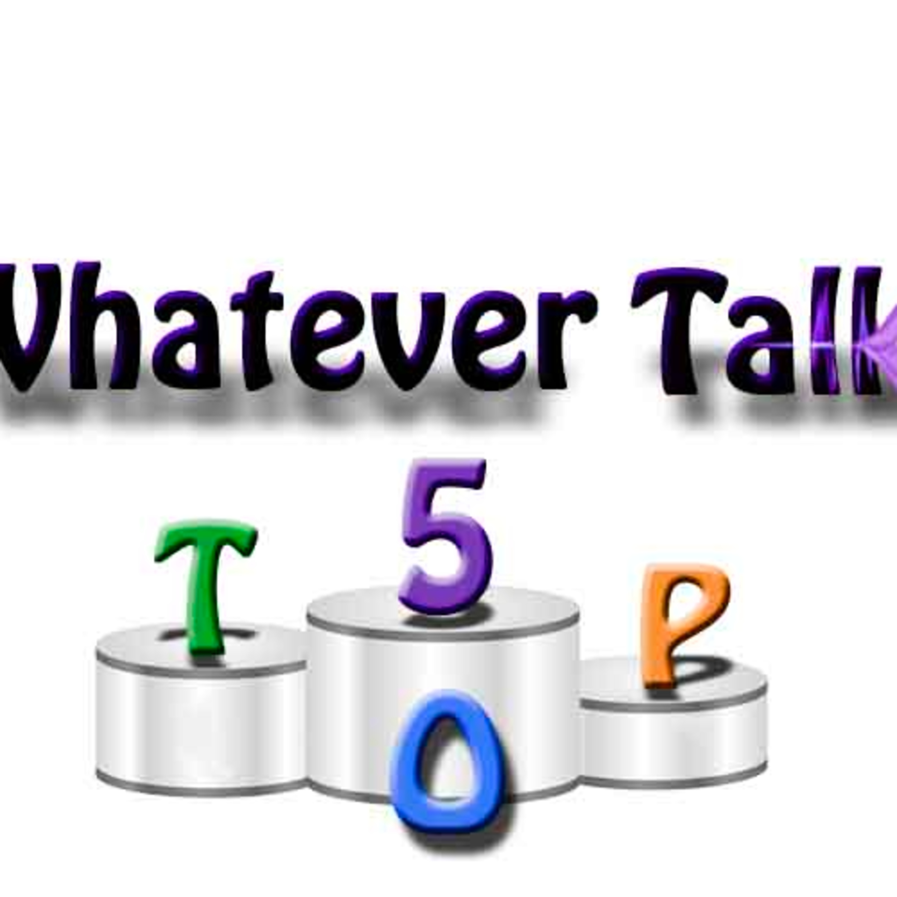 Whatever Talk 185 The Top 5 Show Part 2 episode artwork