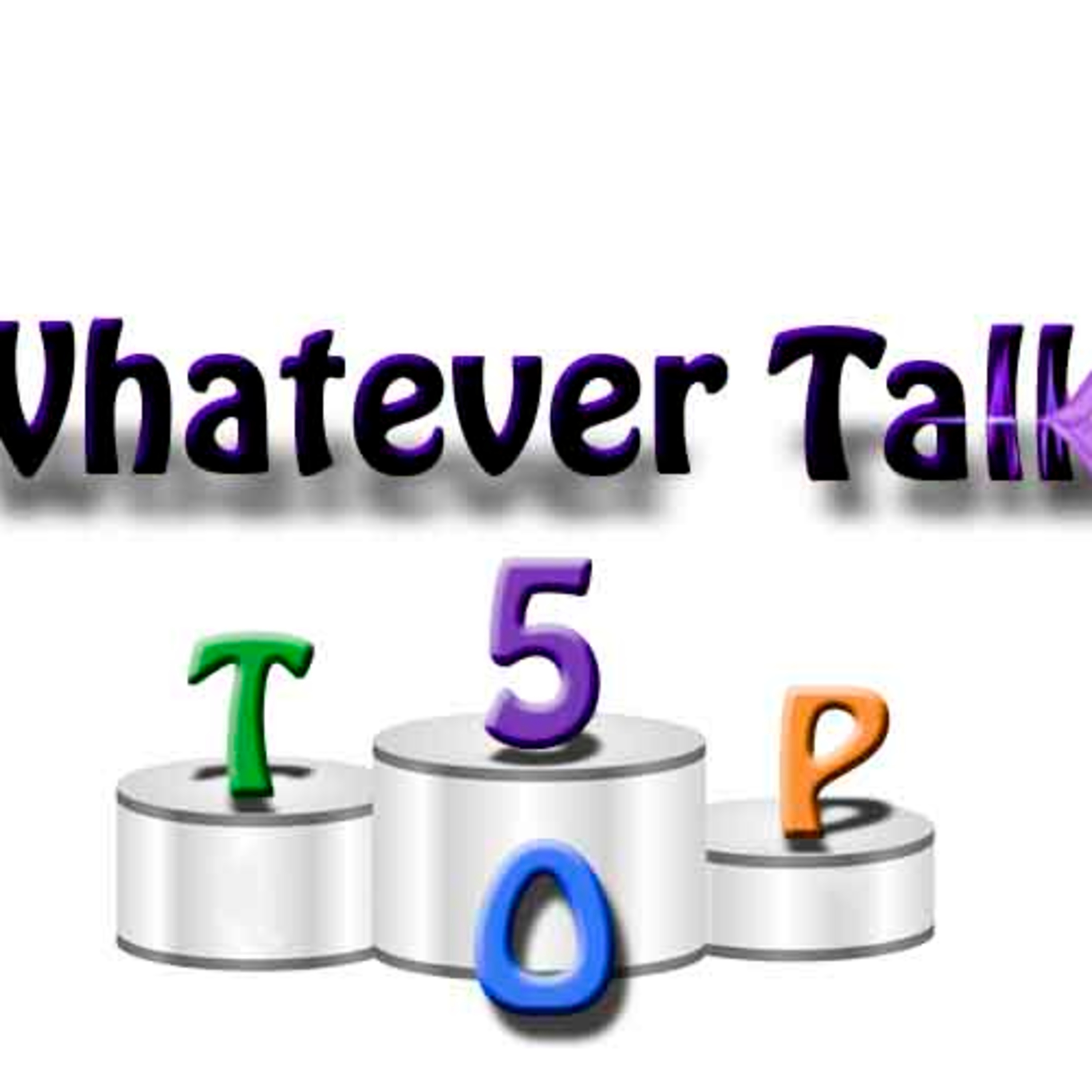 Whatever Talk Top 5 People We Want To Talk With episode artwork
