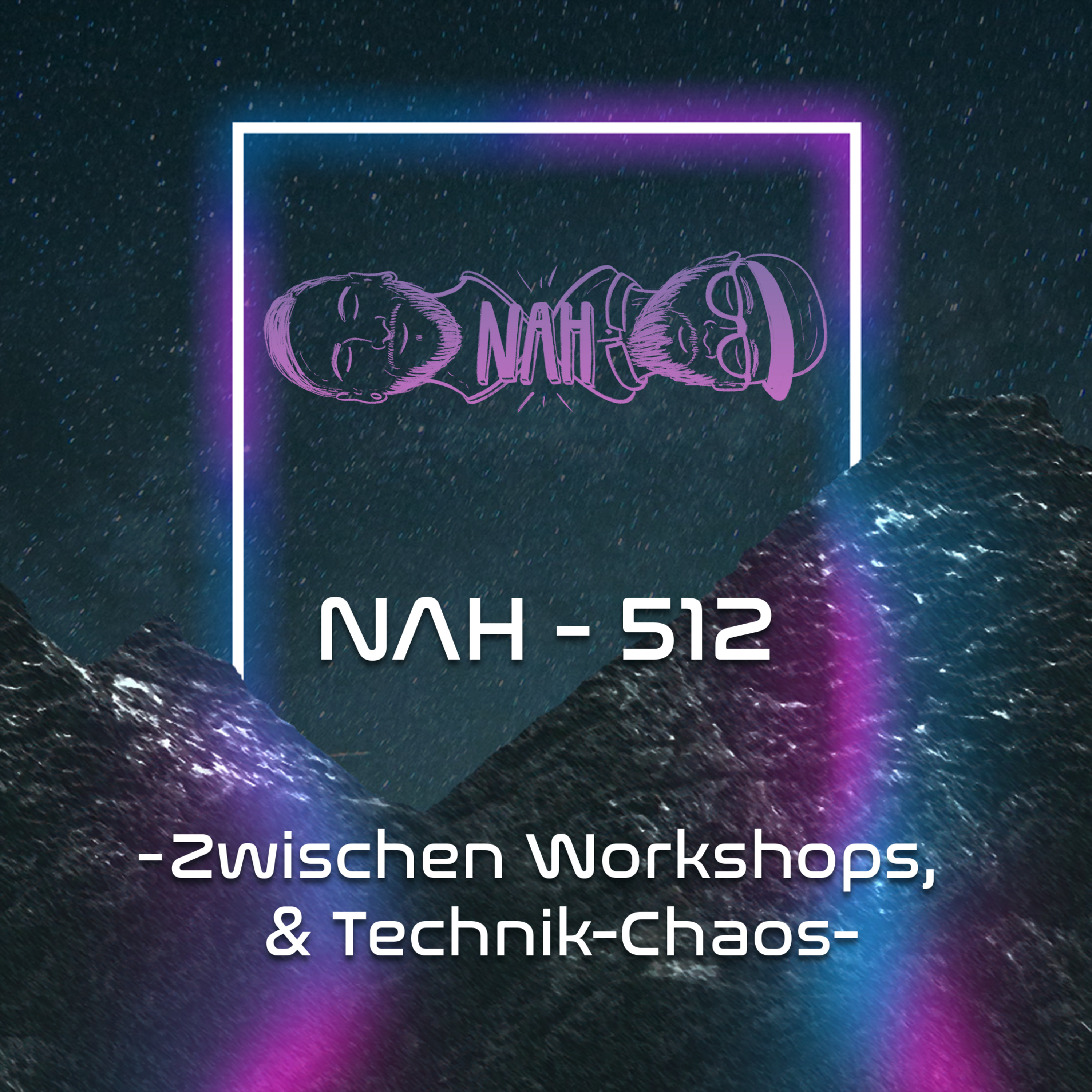 NAH. - 512 - Zwischen Workshops & Technik-Chaos episode artwork