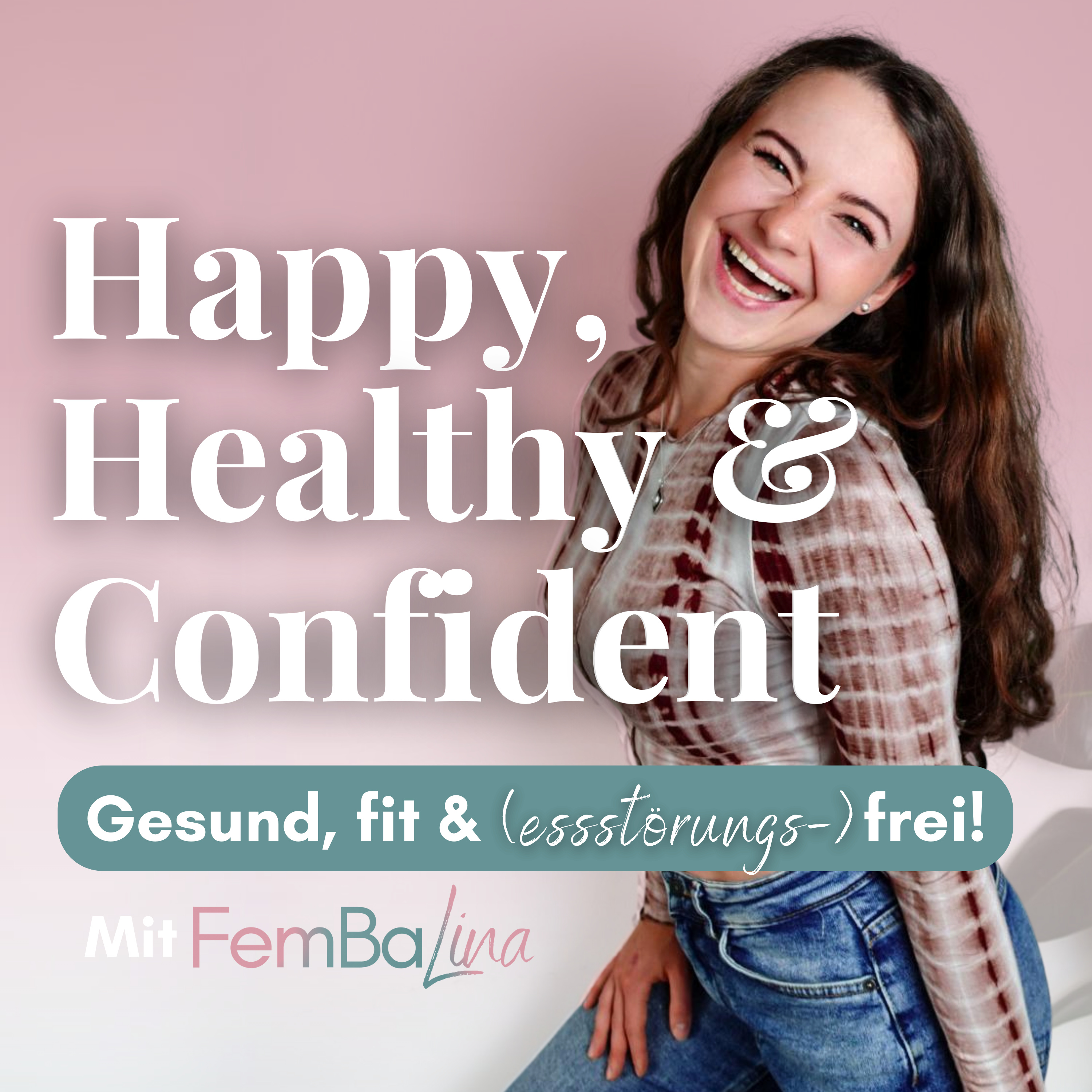 Happy, Healthy & Confident - gesund, fit & (essstörungs-)frei mit FemBaLina