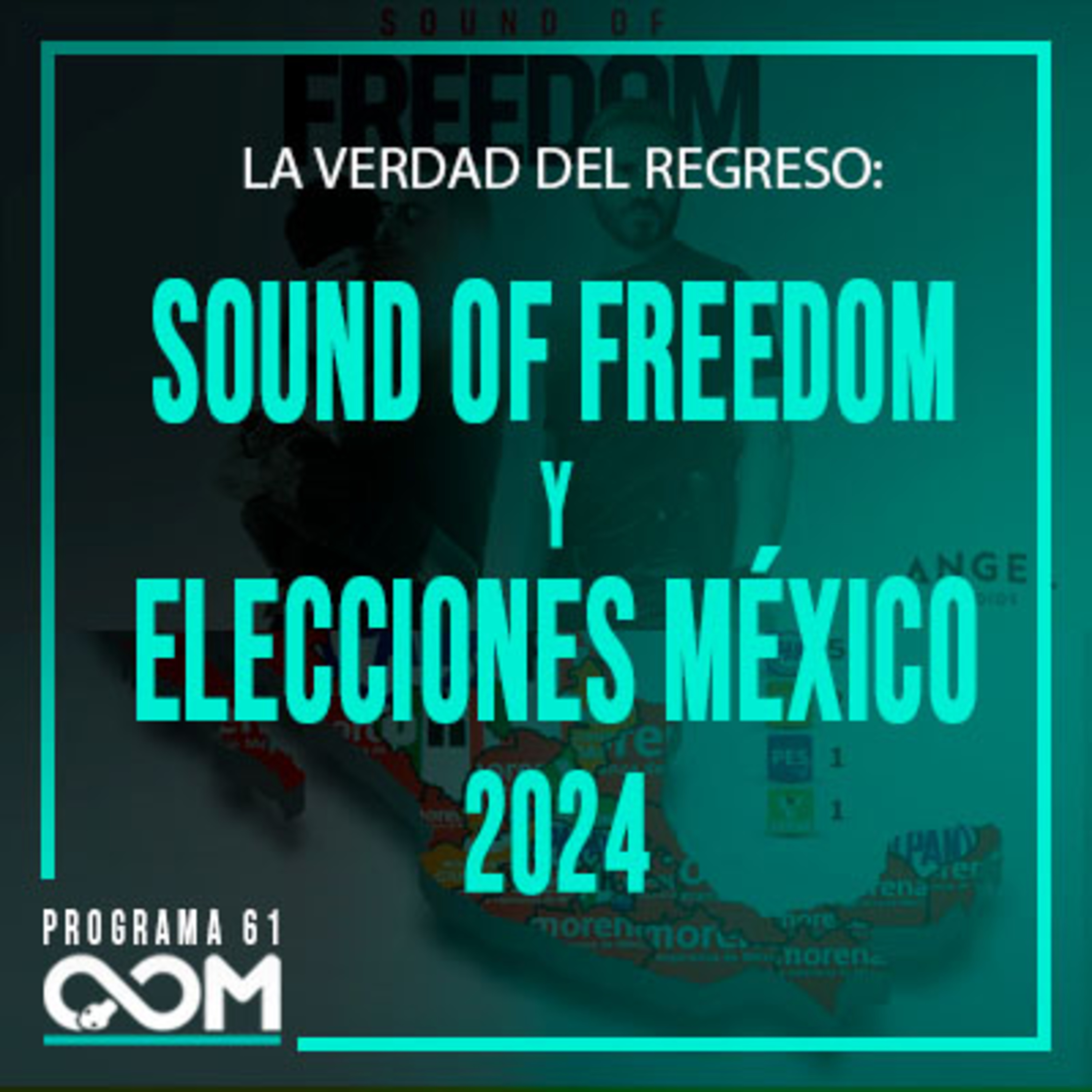 La verdad del Regreso, Sound of freedom y Las elecciones en México 2024 | T2 P61 |