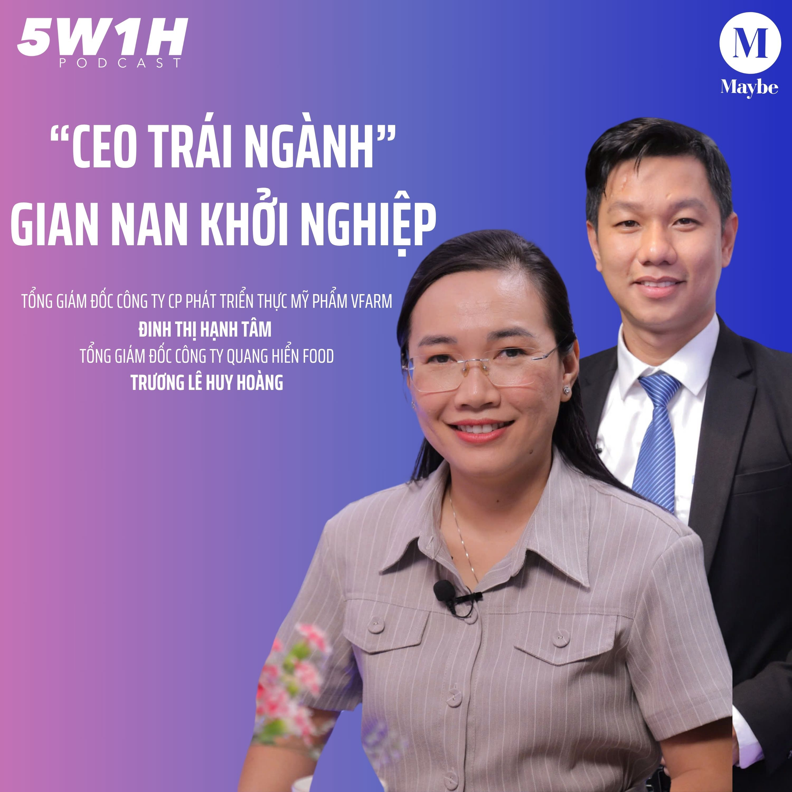 #38 “CEO trái ngành” gian nan khởi nghiệp | Doanh nhân Đinh Thị Hạnh Tâm & Trương Lê Huy Hoàng | 5W1H episode artwork