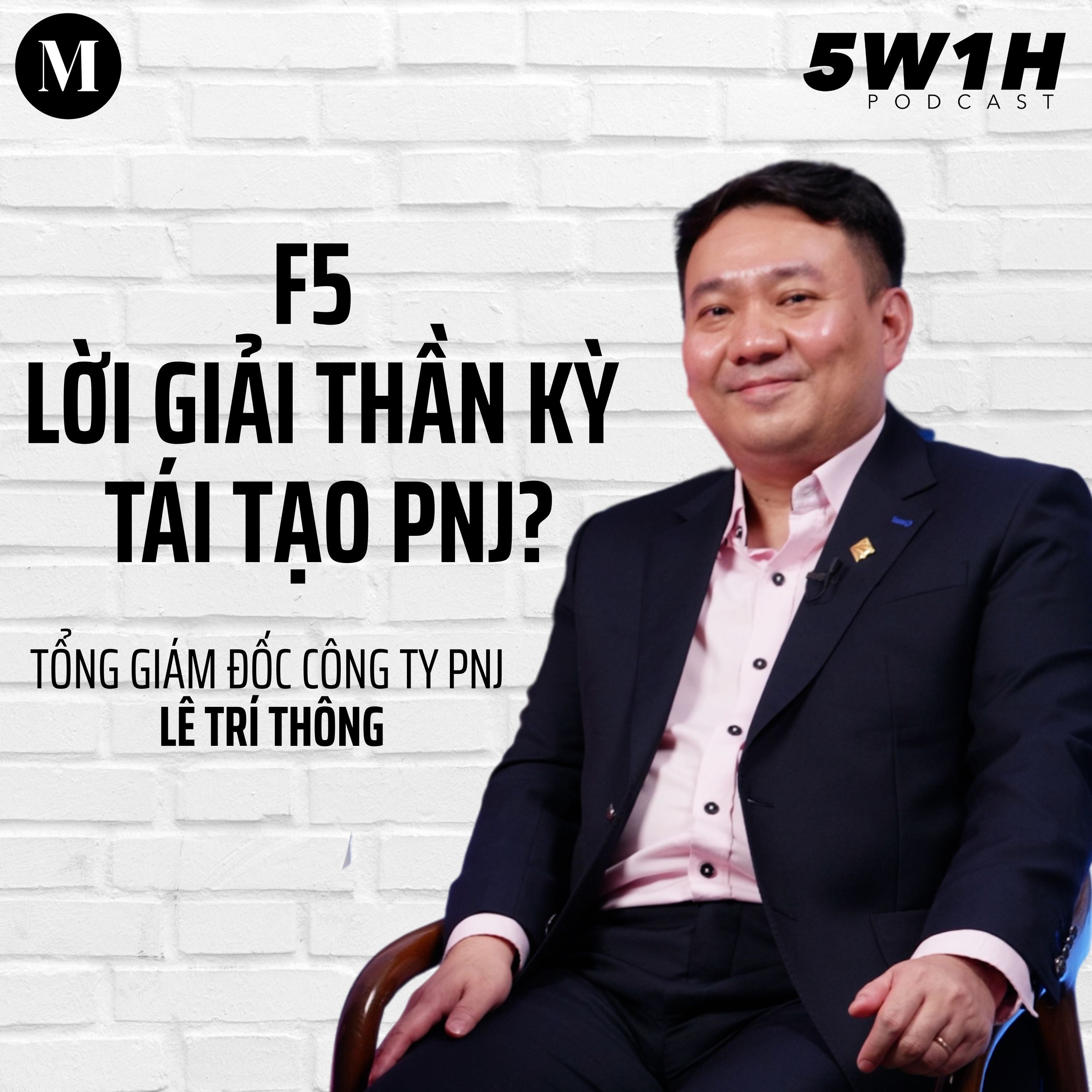 #46 F5 - Lời giải thần kỳ tái tạo PNJ? | Tổng giám đốc Công ty PNJ Lê Trí Thông | 5W1H episode artwork