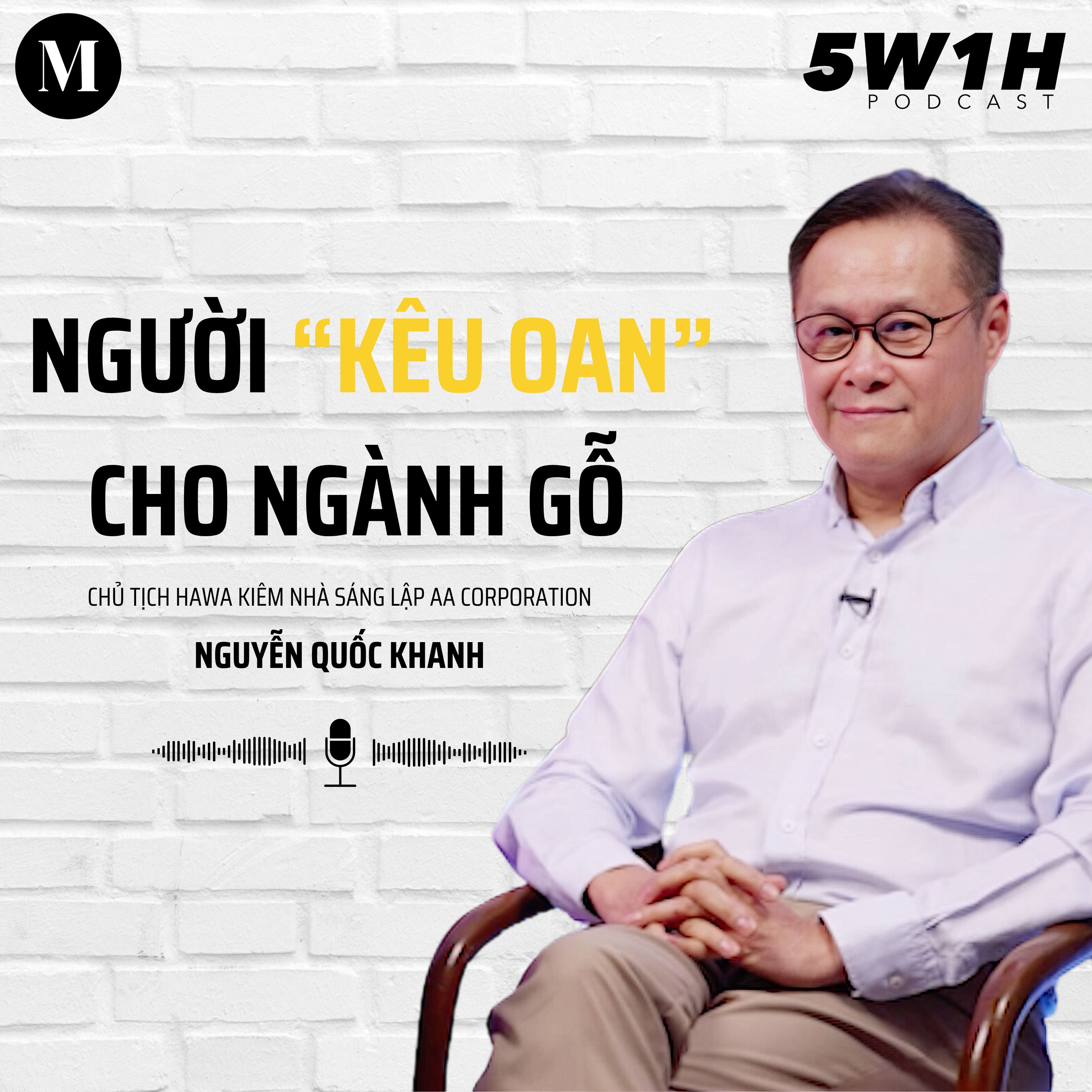#50 Người “kêu oan” cho ngành gỗ | Chủ tịch HAWA kiêm sáng lập AA Corporation Nguyễn Quốc Khanh | 5W1H episode artwork