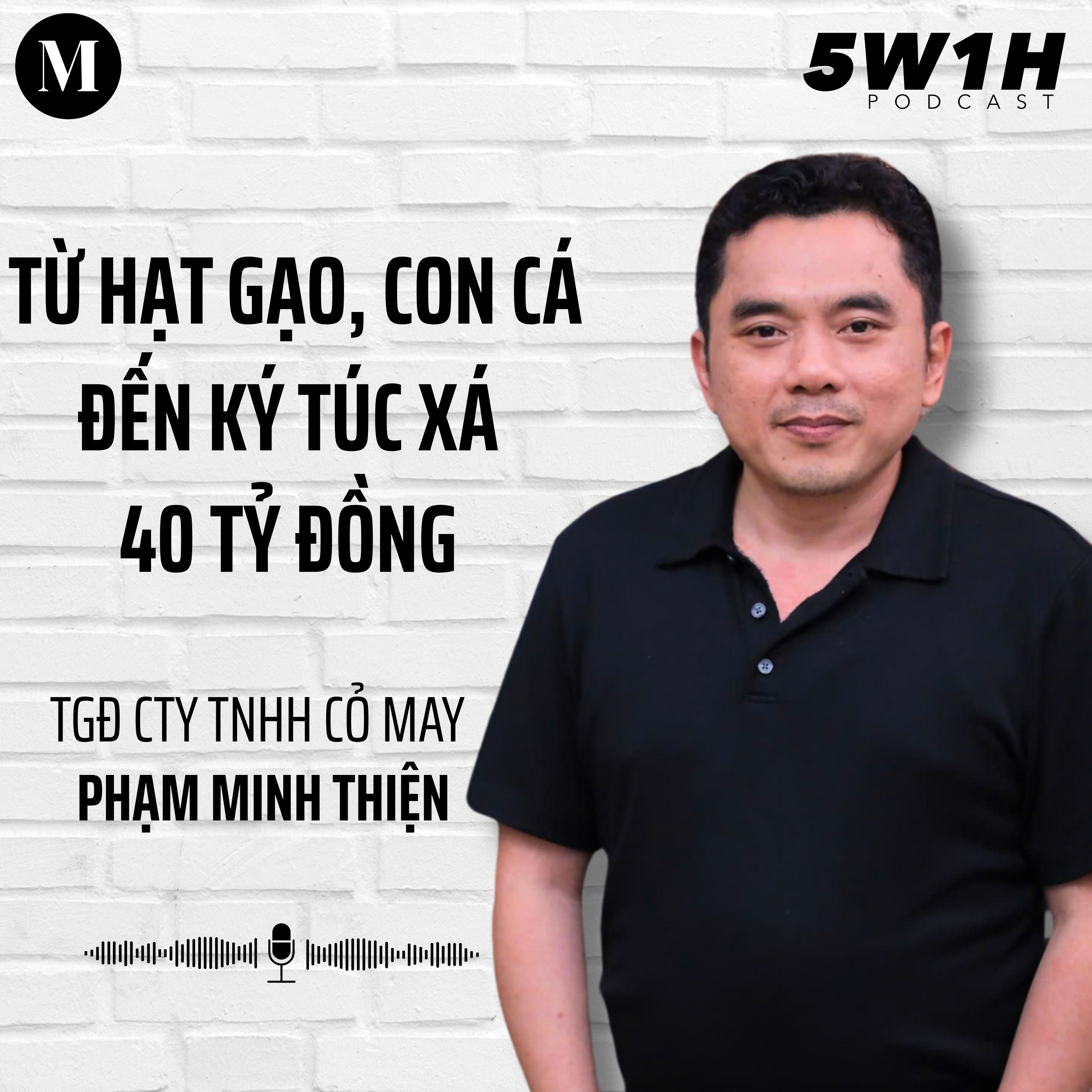 #51 Từ hạt gạo, con cá đến ký túc xá 40 tỷ đồng | TGĐ Công ty TNHH Cỏ May Phạm Minh Thiện | 5W1H episode artwork