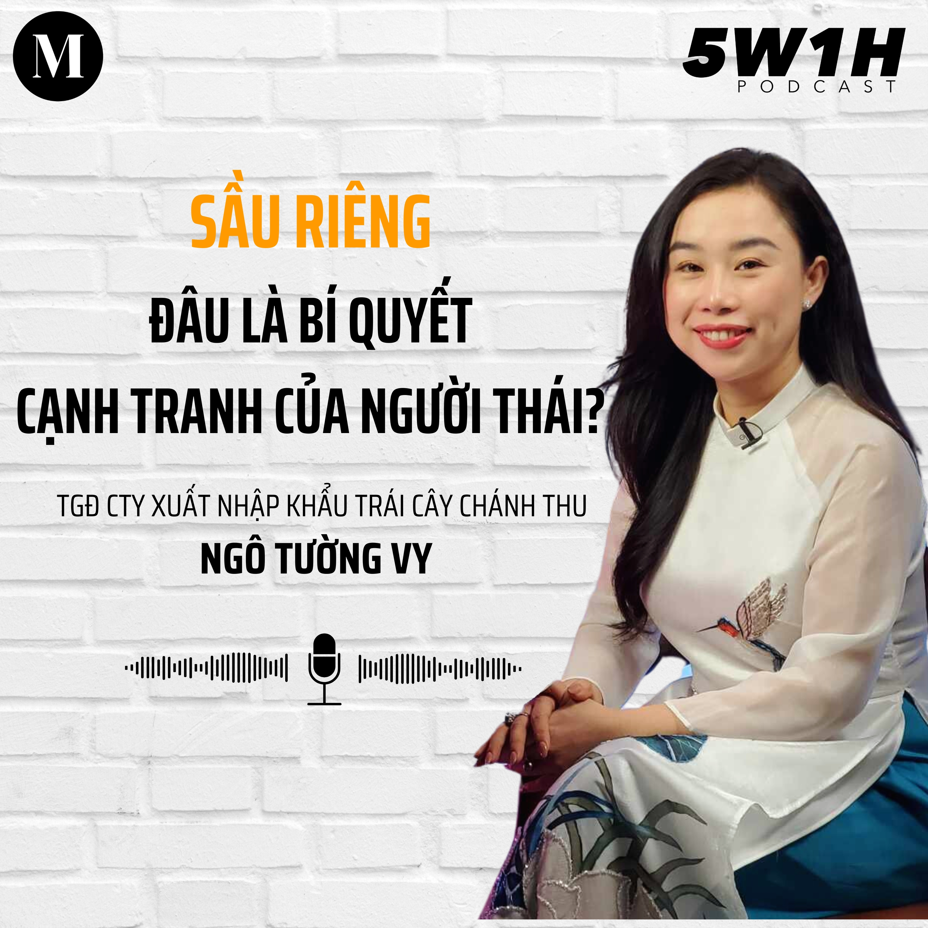 #53 Sầu riêng:Đâu là bí quyết cạnh tranh của người Thái?| Bà Ngô Tường Vy - TGĐ Công ty Chánh Thu | 5W1H episode artwork
