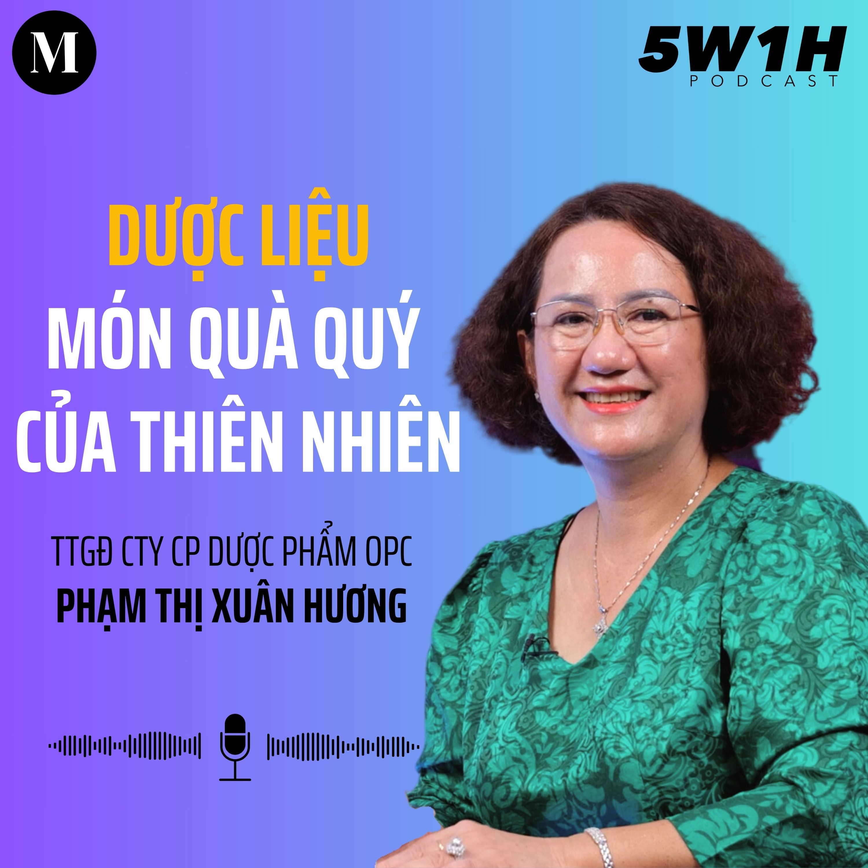 #54 Dược liệu: Món quà quý của thiên nhiên | TGĐ Công ty CP Dược phẩm OPC Phạm Thị Xuân Hương | 5W1H episode artwork