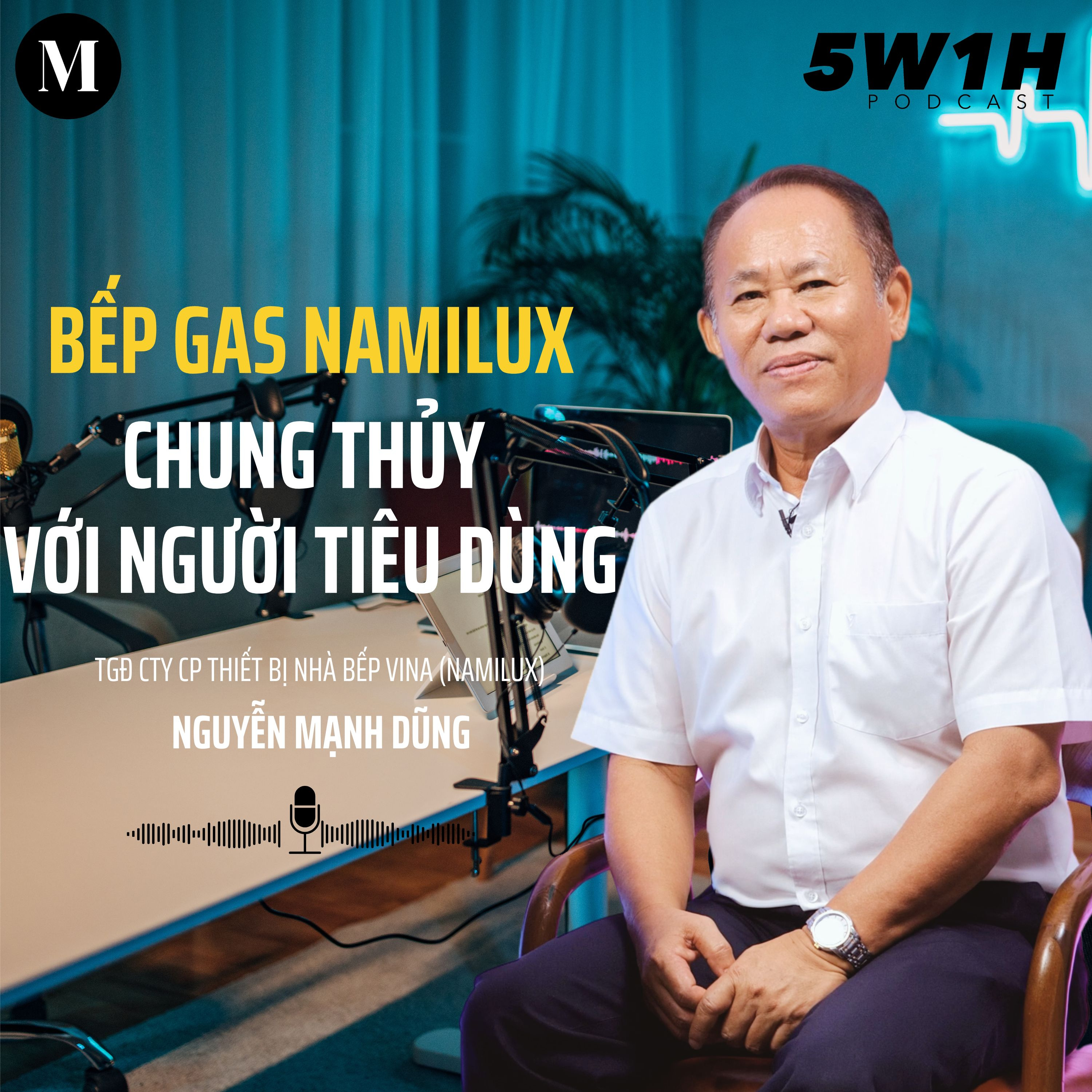#55 Bếp gas Namilux chung thủy với người tiêu dùng | TGĐ Công ty CP Namilux Nguyễn Mạnh Dũng | 5W1H episode artwork