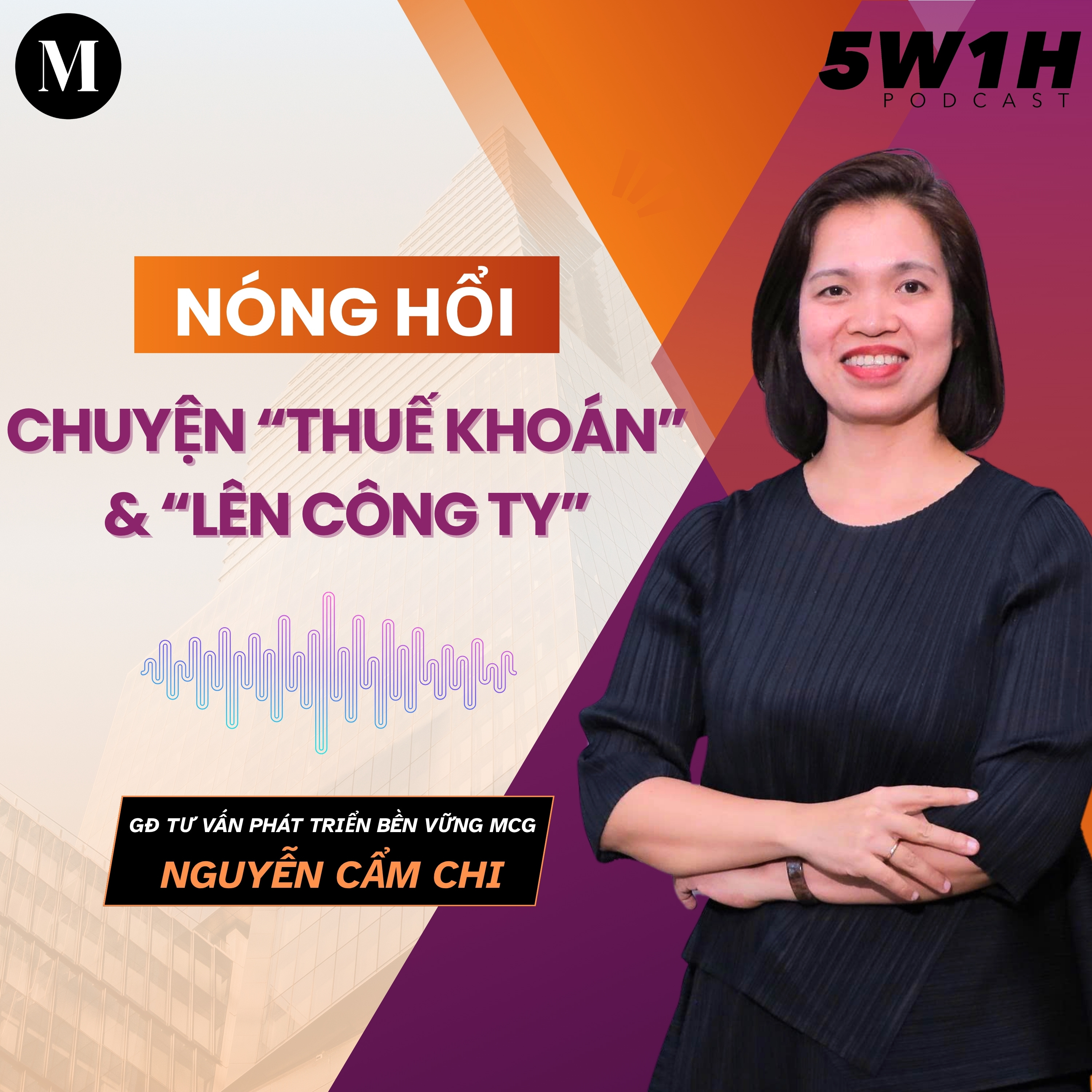 #48 Nóng hổi chuyện “thuế khoán” & “lên công ty” |GĐ Tư vấn phát triển bền vững MCG Nguyễn Cẩm Chi |5W1H episode artwork