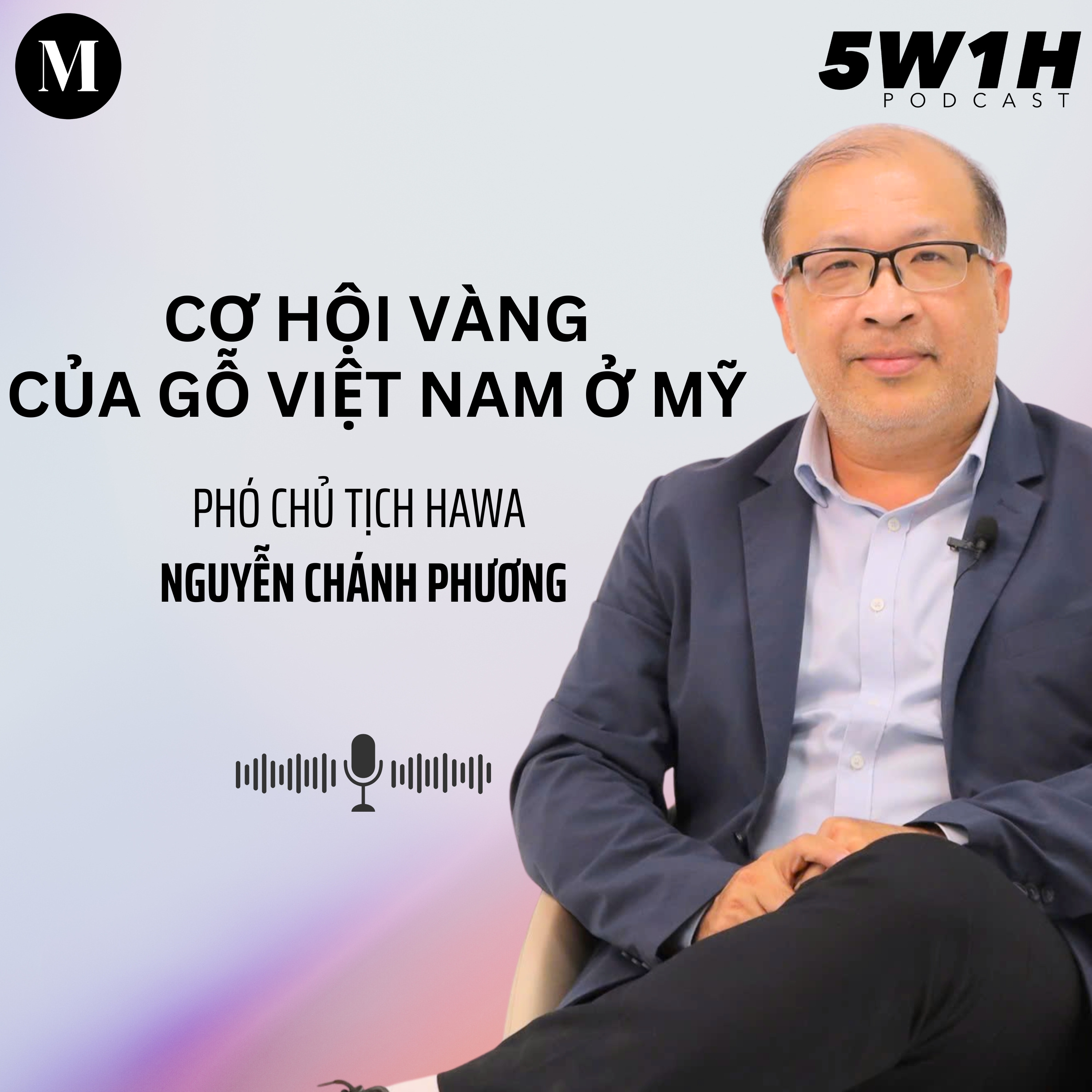 #58 Cơ hội vàng của gỗ Việt Nam ở Mỹ | Phó chủ tịch HAWA Nguyễn Chánh Phương | 5W1H episode artwork