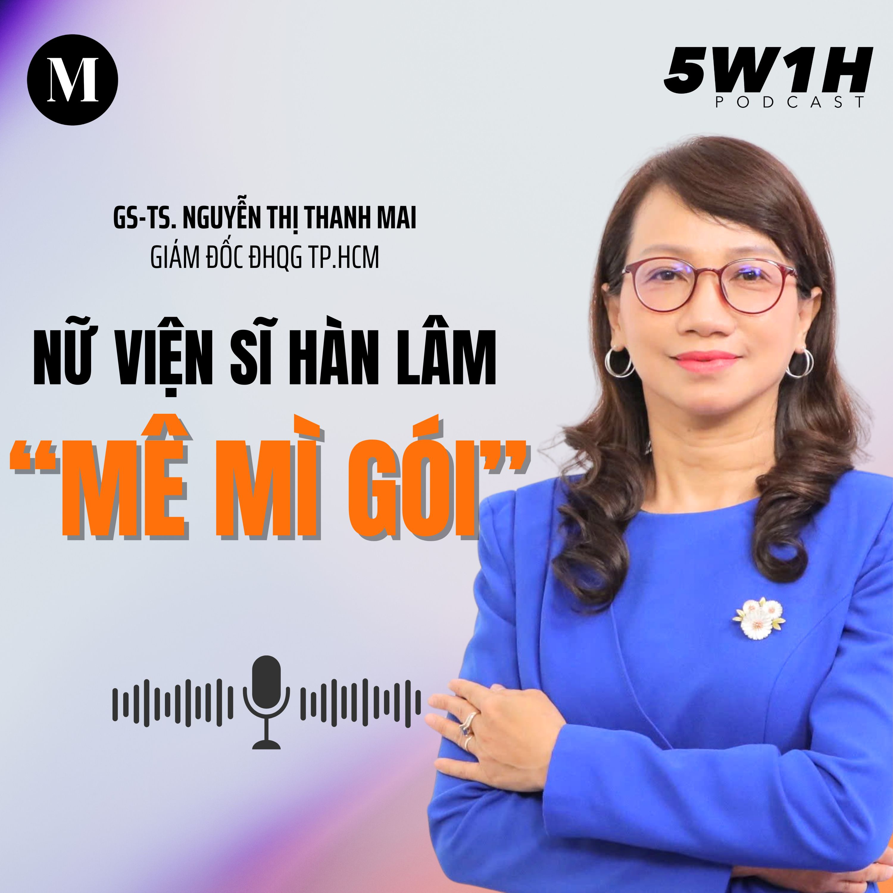 #62 Nữ viện sĩ hàn lâm “mê mì gói” | GS-TS. Nguyễn Thị Thanh Mai - Giám đốc ĐHQG TP.HCM | 5W1H episode artwork