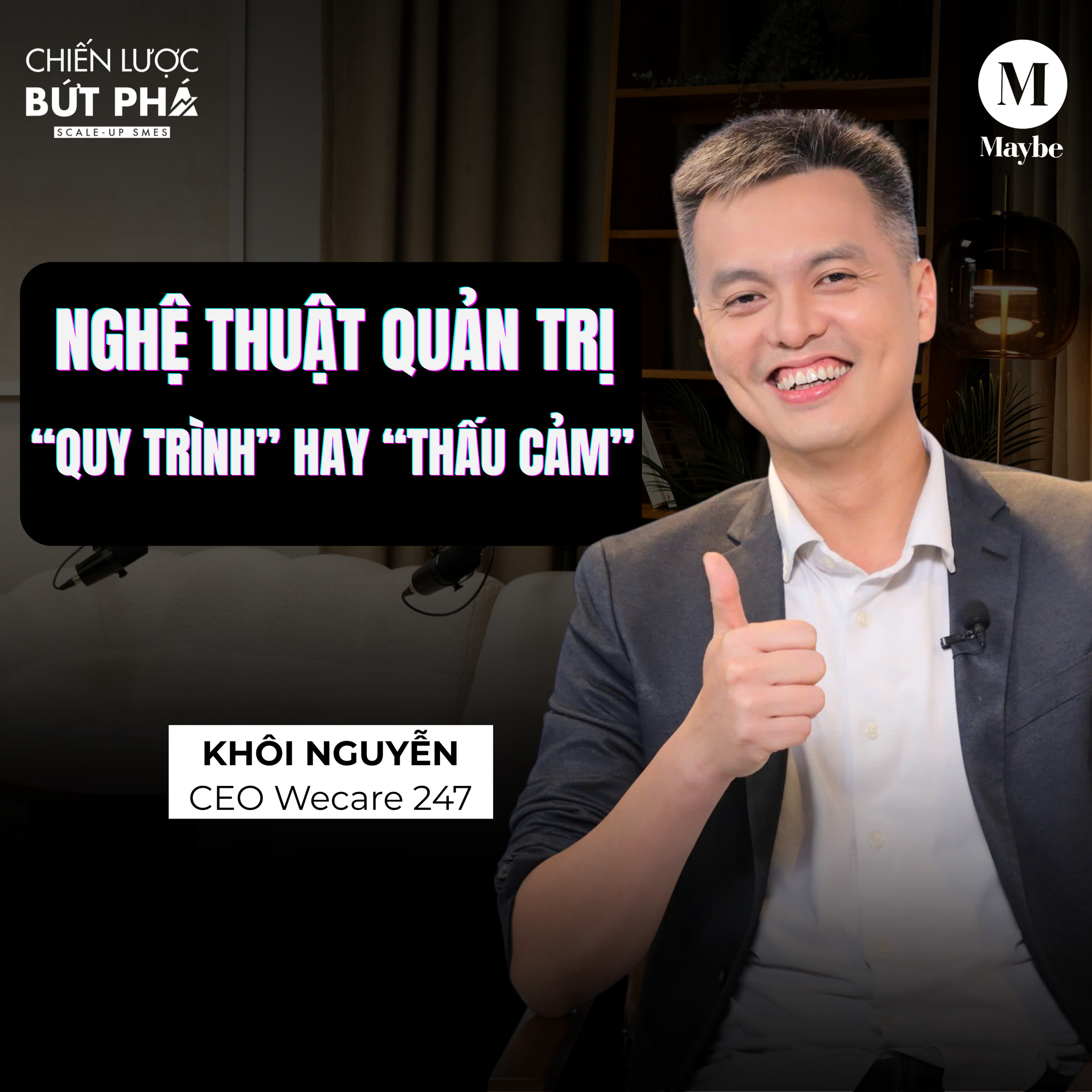 #79 EP4-Nghệ thuật quản trị: “Quy trình” hay “thấu cảm”| CEO Wecare 247 Khôi Nguyễn| Chiến Lược Bứt Phá episode artwork