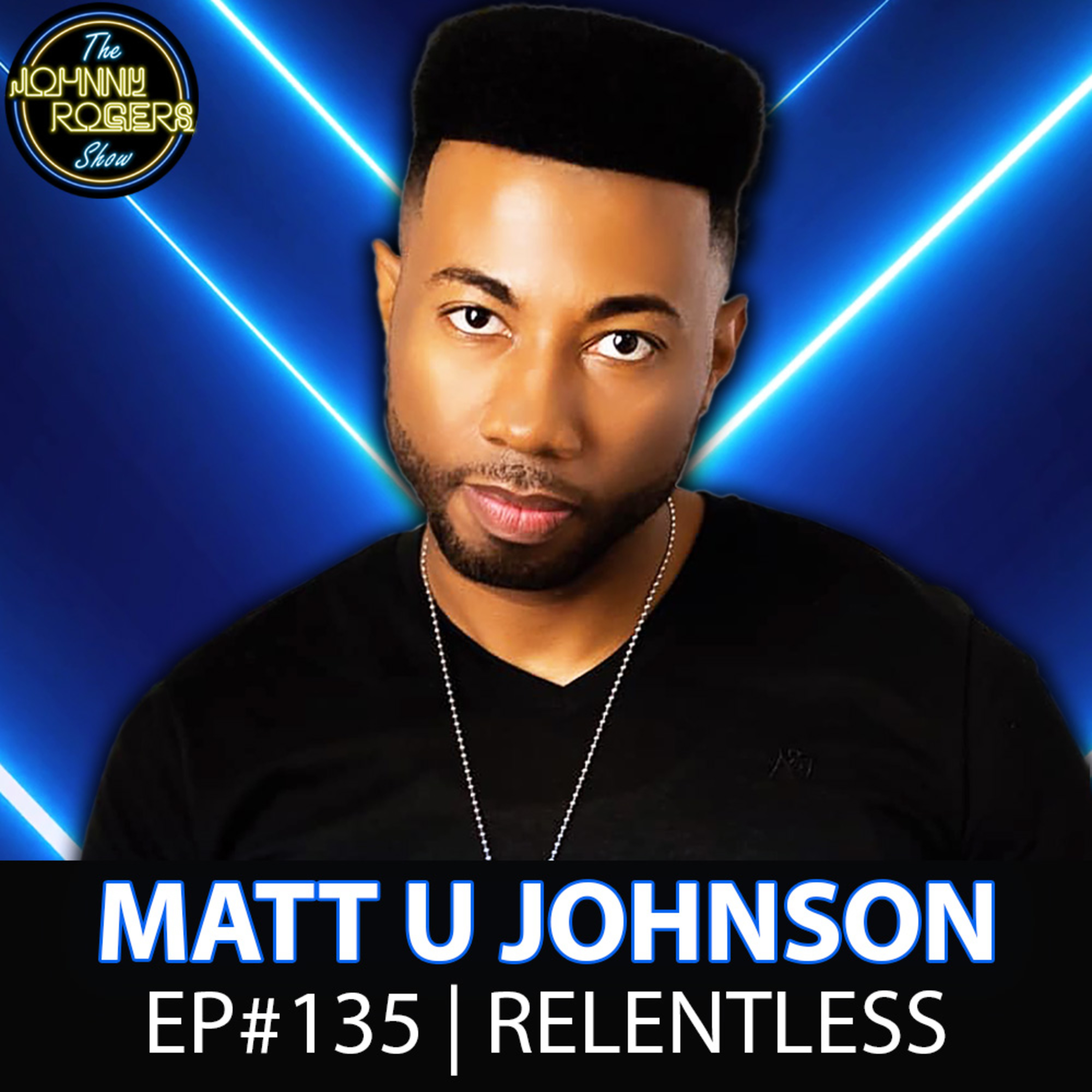 #135 - Matt U Johnson is Relentless | Behind The Scenes working w/ Snoop Dogg & Karl Wolf episode artwork