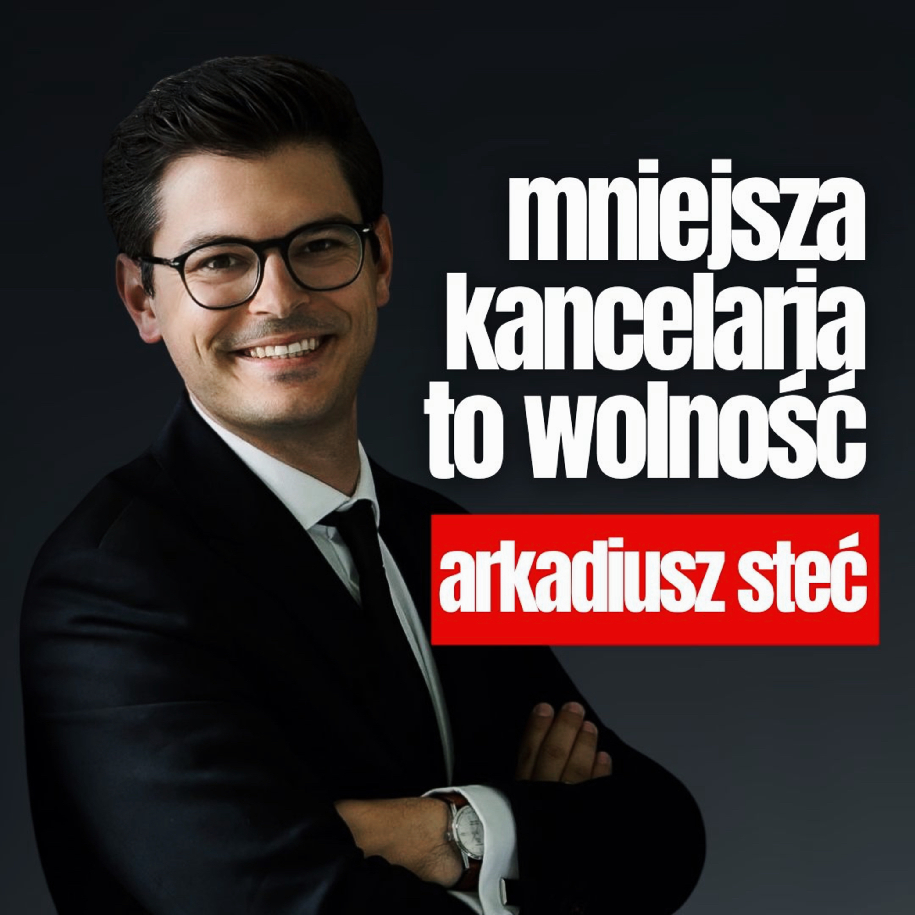 Mniejsza kancelaria to wolność — Arkadiusz Steć  episode artwork