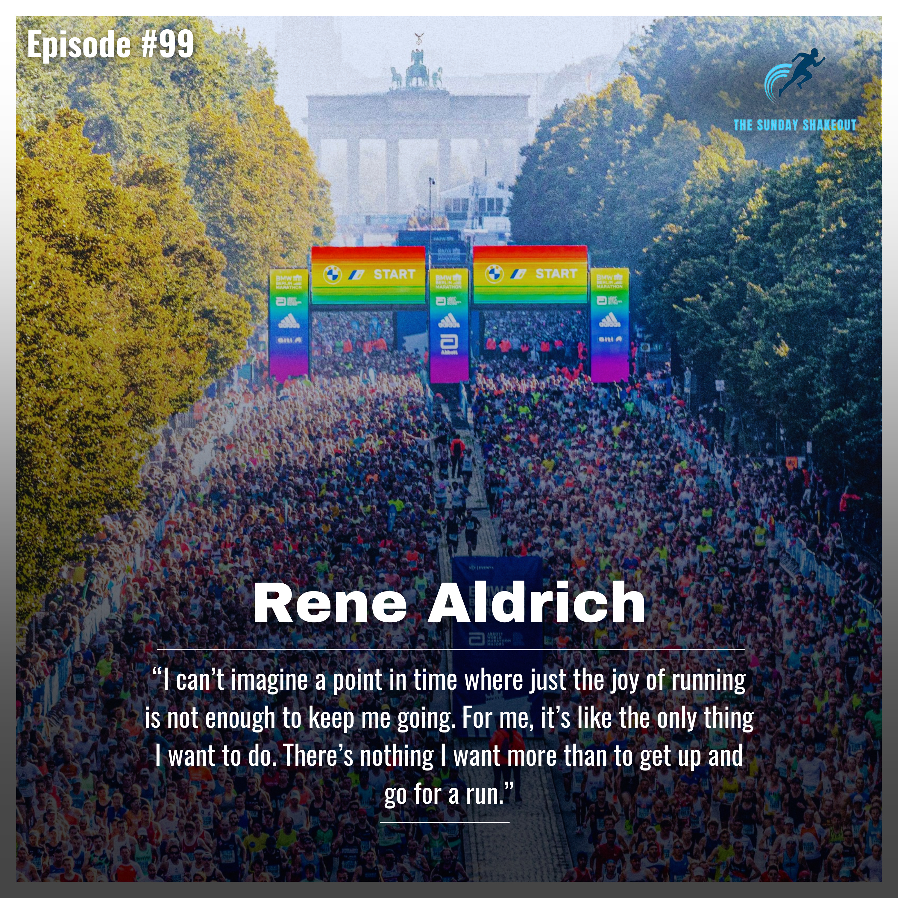 Ep. 99 - From Not Running To Berlin Marathon In 3 Weeks: Rene Aldrich On Running For More Than Times