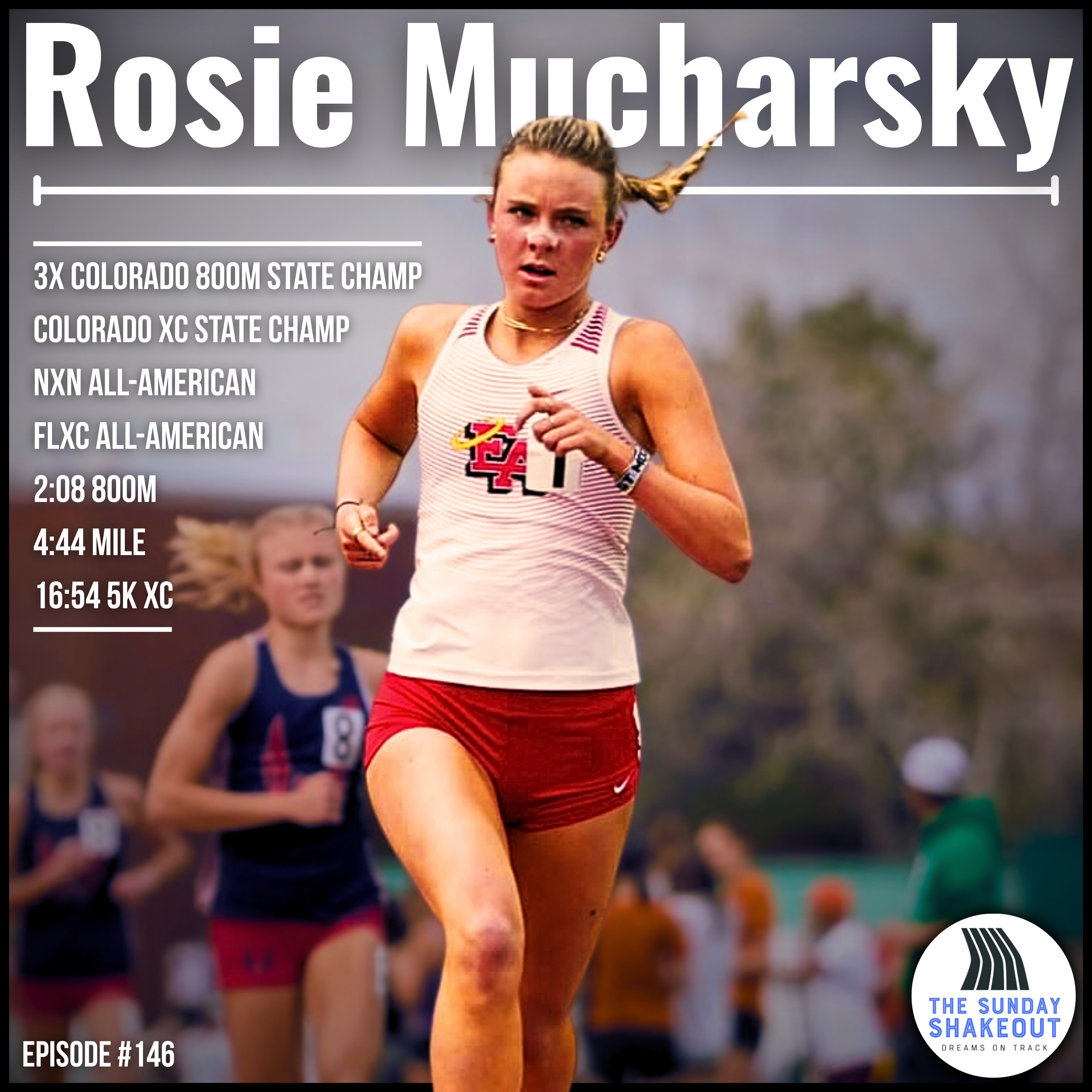 Ep. 146 - The Joy In Experiencing The Highs And Lows With NXN All-American & 3X Colorado 800m State Champ Rosie Mucharsky
