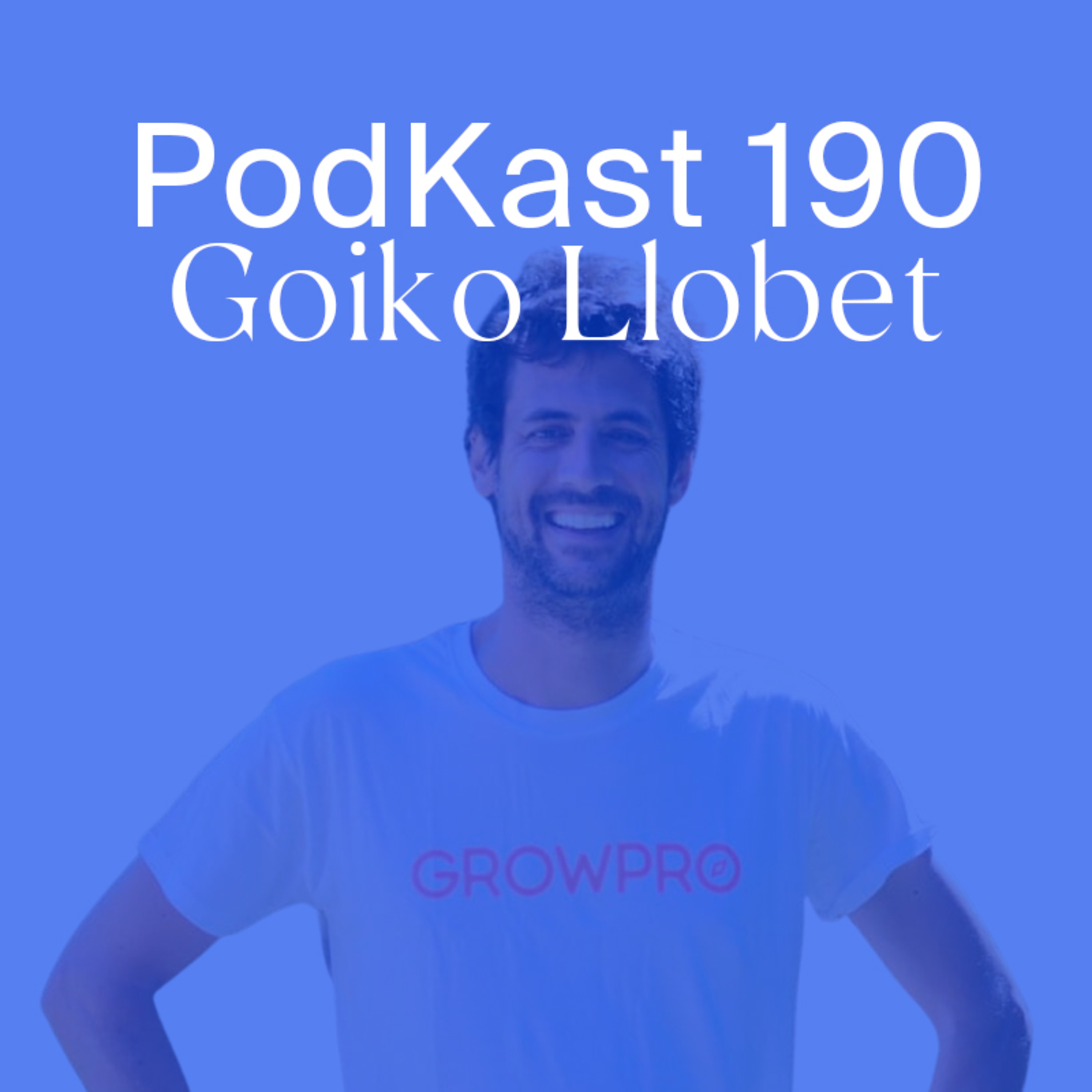#190 - Goiko Llobet (GrowPro): de un viaje a Australia a una empresa que factura millones