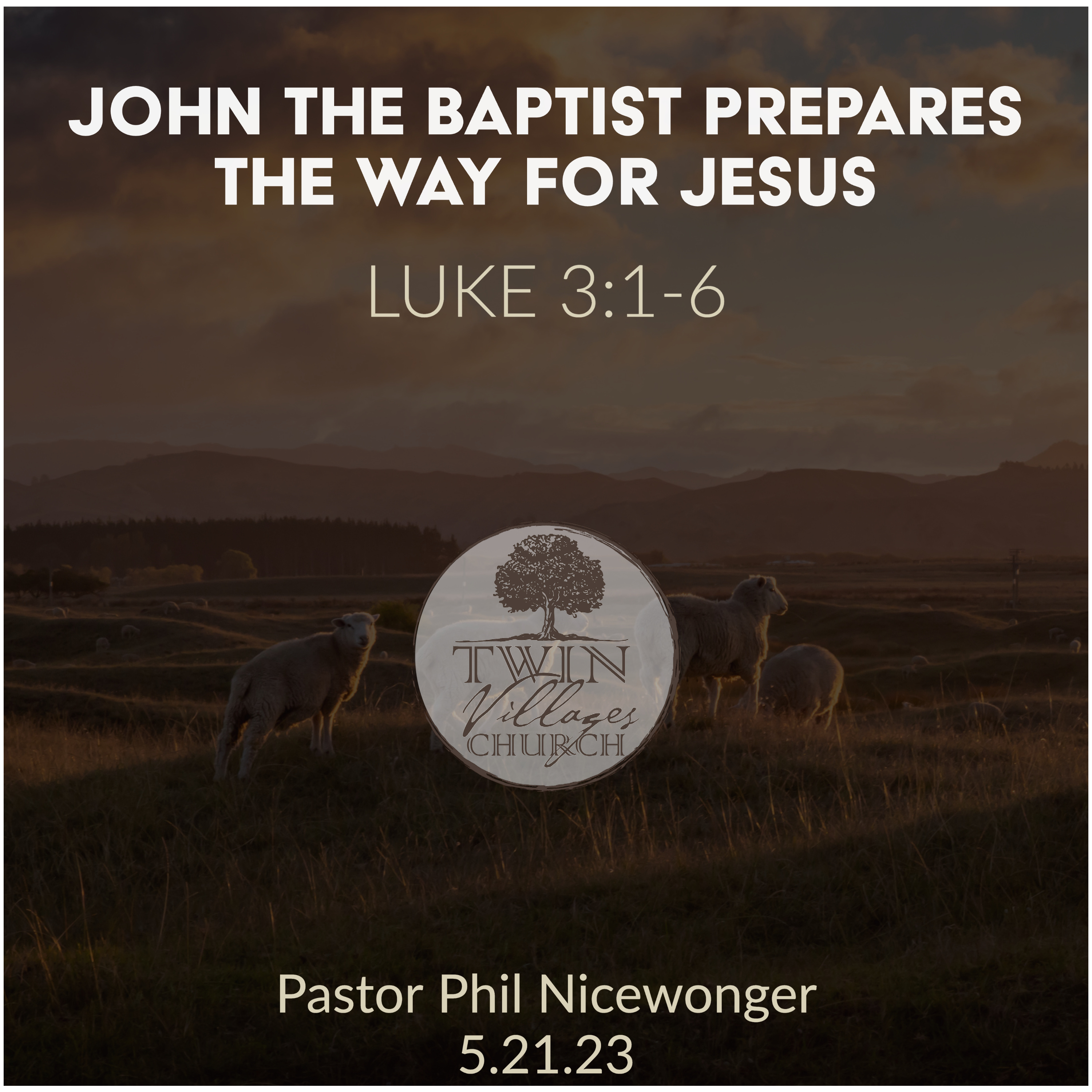 “John The Baptist Prepares The Way For Jesus” // Luke 3:1-20  // Phil Nicewonger // 5.21.23 episode artwork