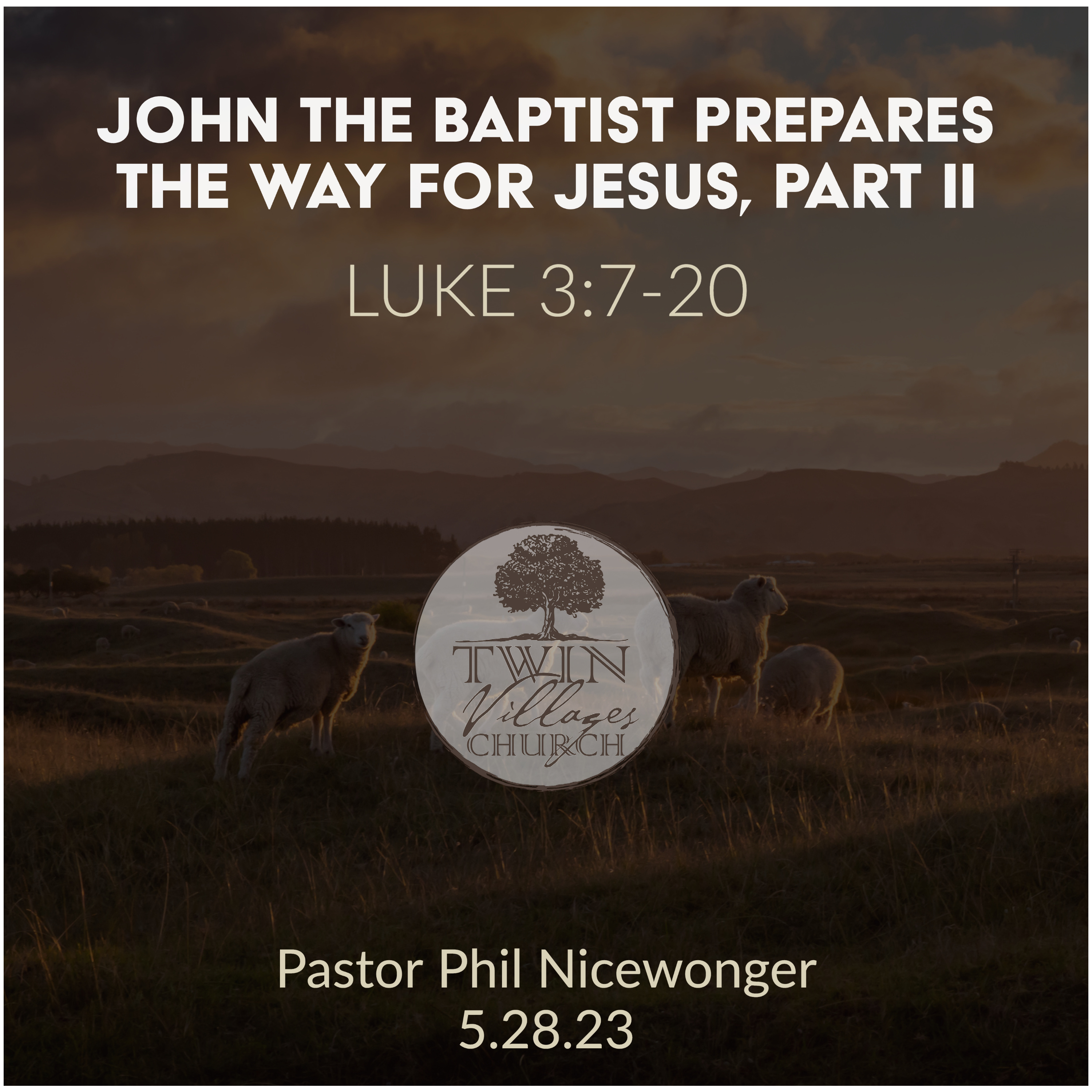 “John The Baptist Prepares The Way For Jesus, Part II” // Luke 3:7-20  // Phil Nicewonger // 5.28.23 episode artwork