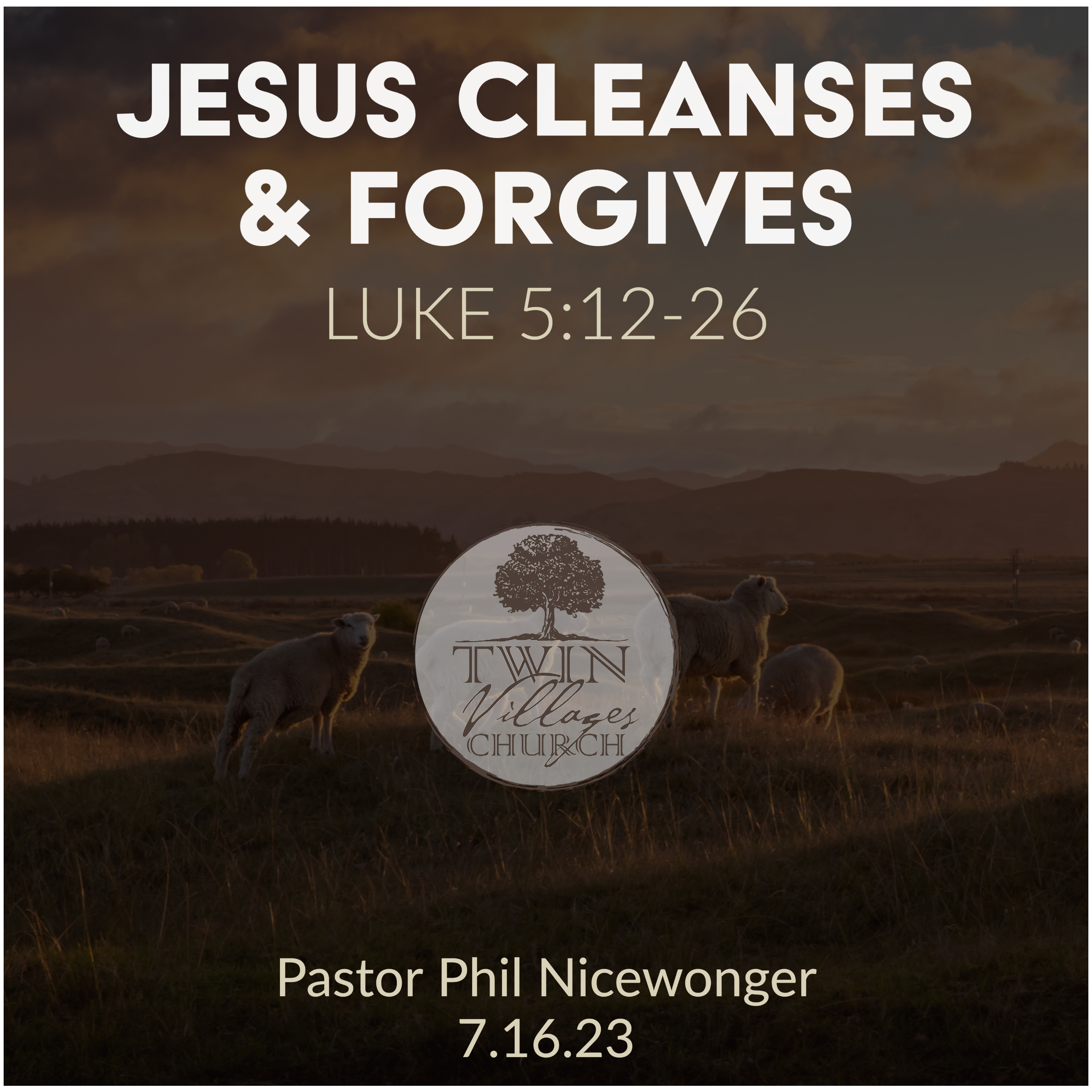 “Jesus Cleanses & Forgives” // Luke 5:12-26  // Phil Nicewonger // 7.16.23 episode artwork