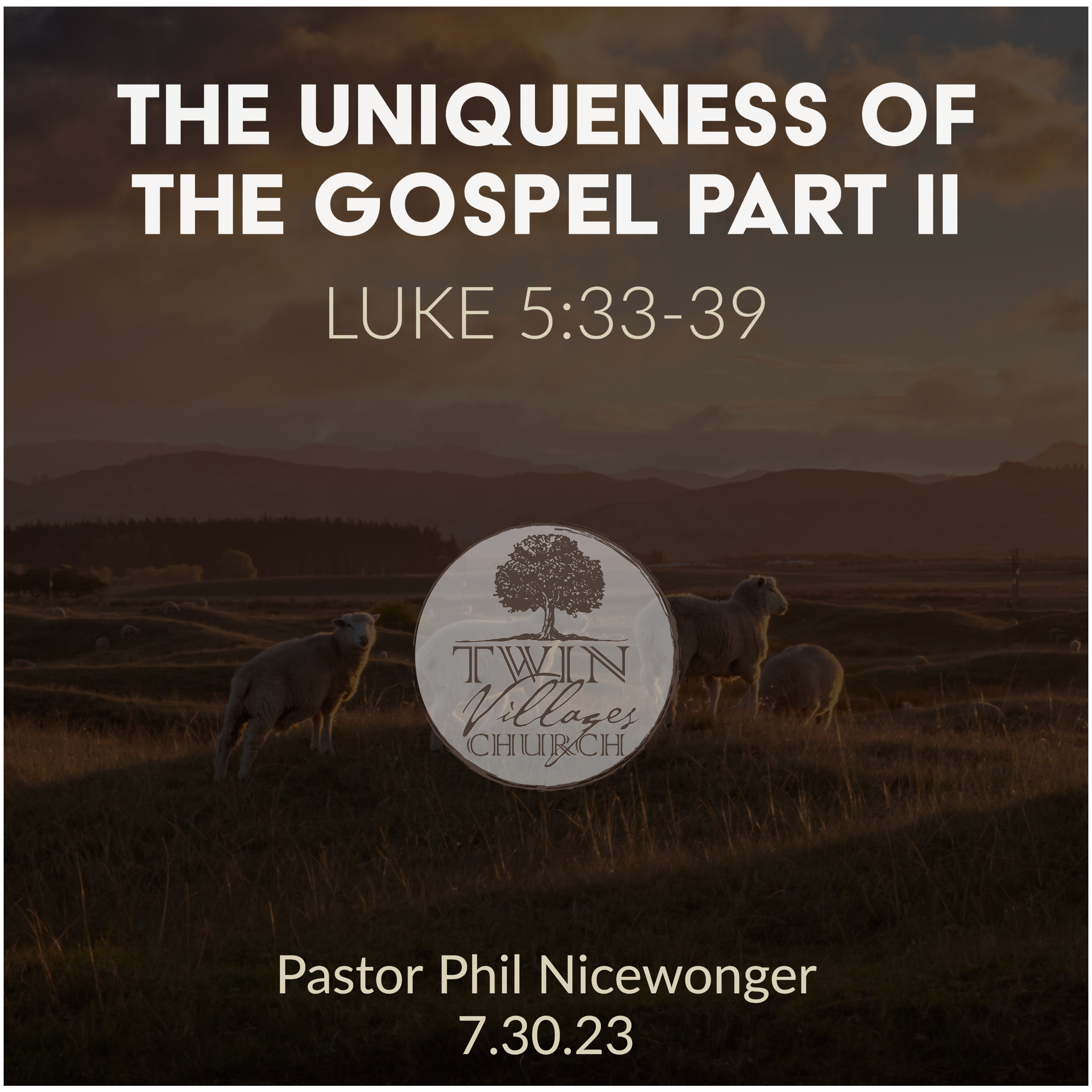 “The Uniqueness of the Gospel Part II” // Luke 5:33-39  // Phil Nicewonger // 7.30.23 episode artwork