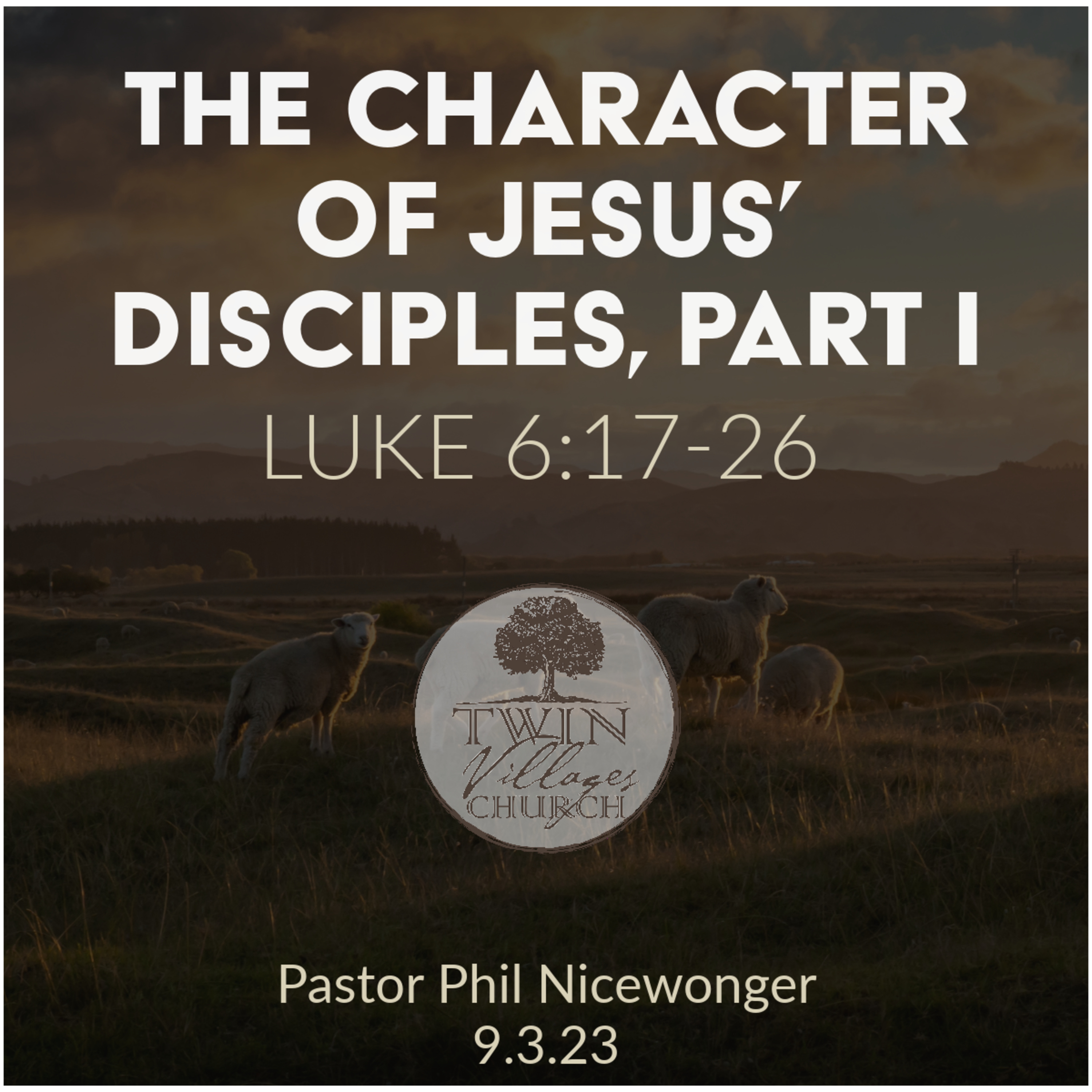 “The Character of Jesus’ Disciples, Part I” // Luke 6:17-26  // Phil Nicewonger // 9.3.23 episode artwork