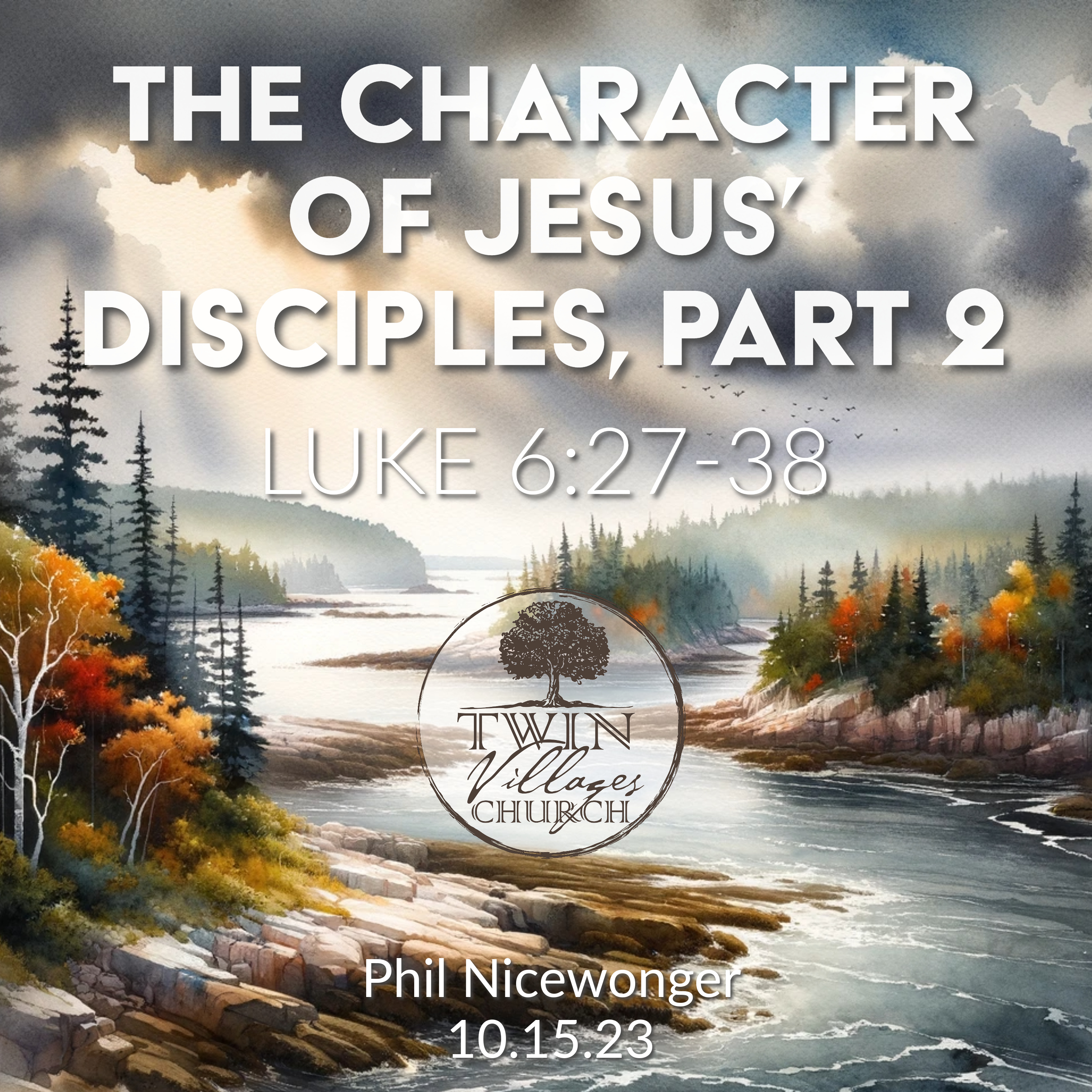 “The Character of Jesus’ Disciples, Part 2” // Luke 6:27-38  // Phil Nicewonger // 10.15.23 episode artwork