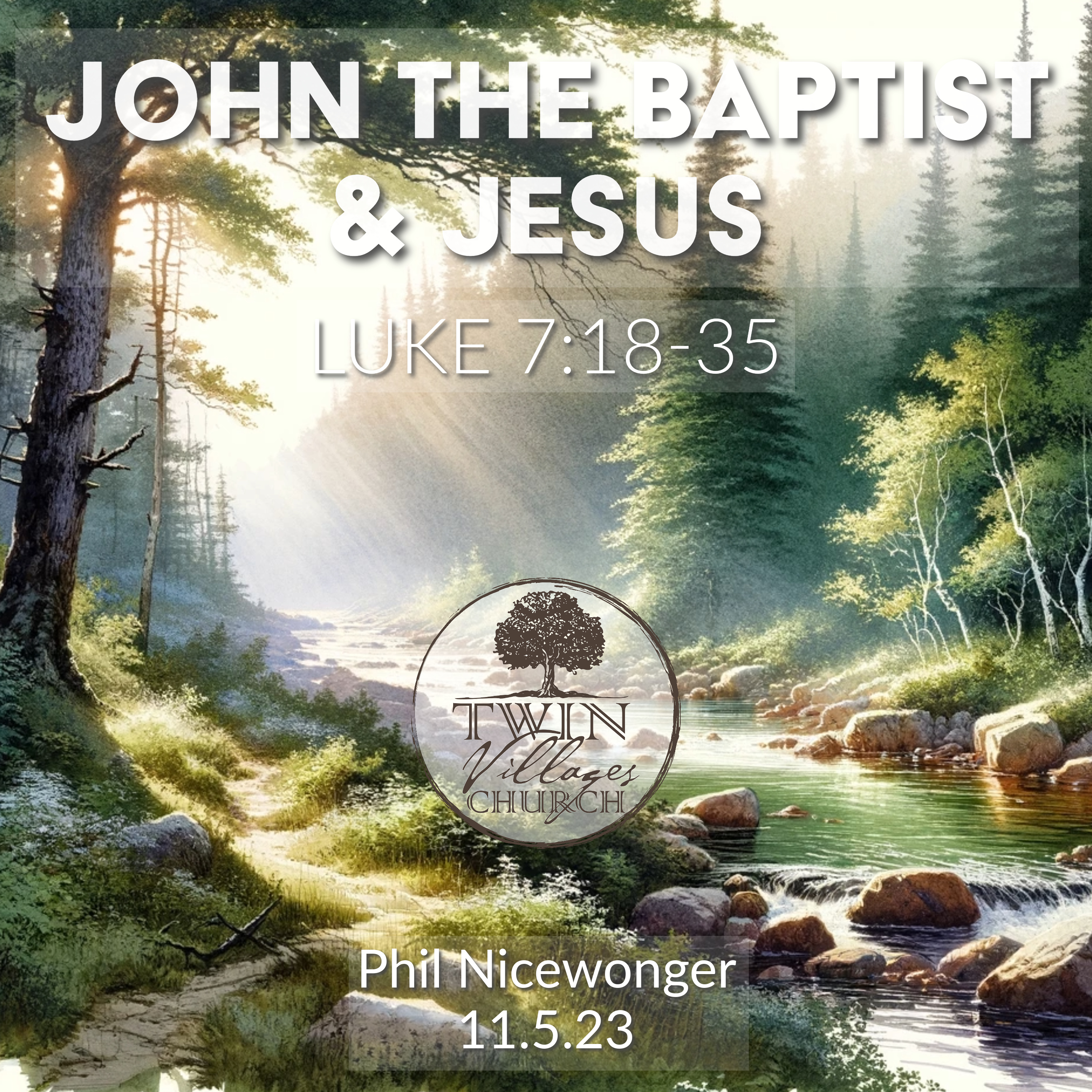 “John the Baptist and Jesus” // Luke 7:18-35  // Phil Nicewonger // 11.5.23 episode artwork