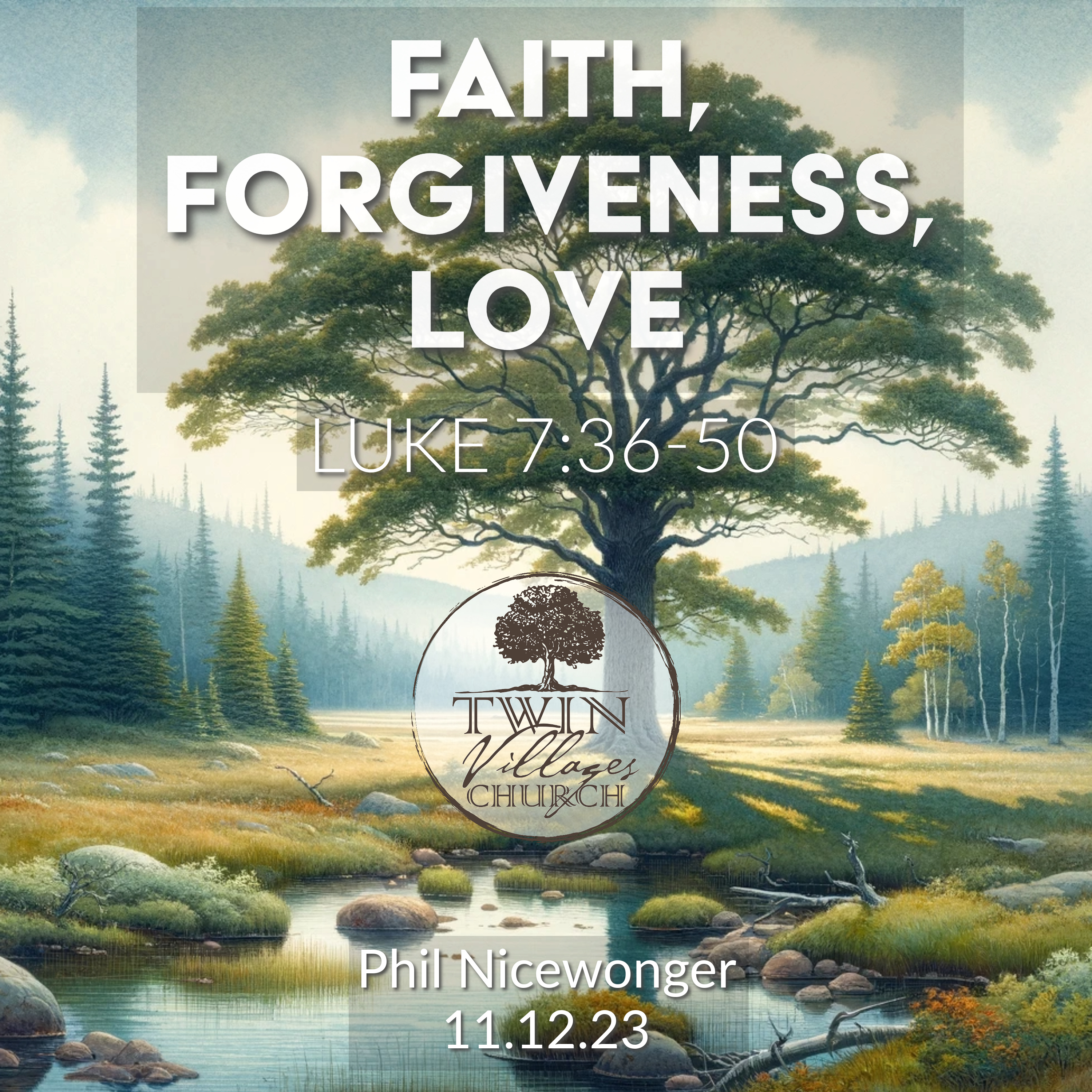 “Faith, Forgiveness, Love” // Luke 7:36-50  // Phil Nicewonger // 11.12.23 episode artwork