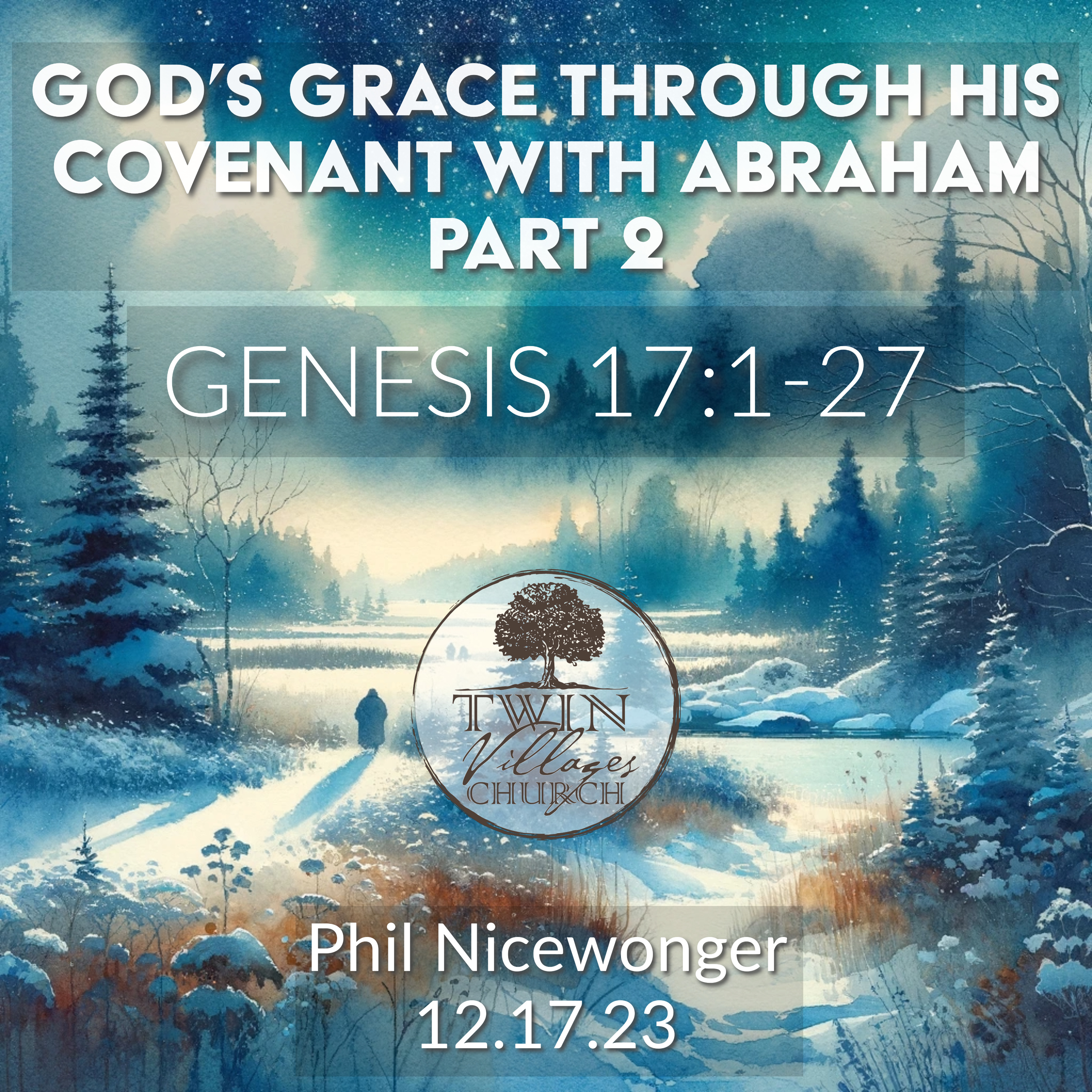 “God’s Grace Through His Covenant With Abraham, Part 2” // Genesis 17:1-27 // Pastor Phil Nicewonger // 12.17.23 episode artwork