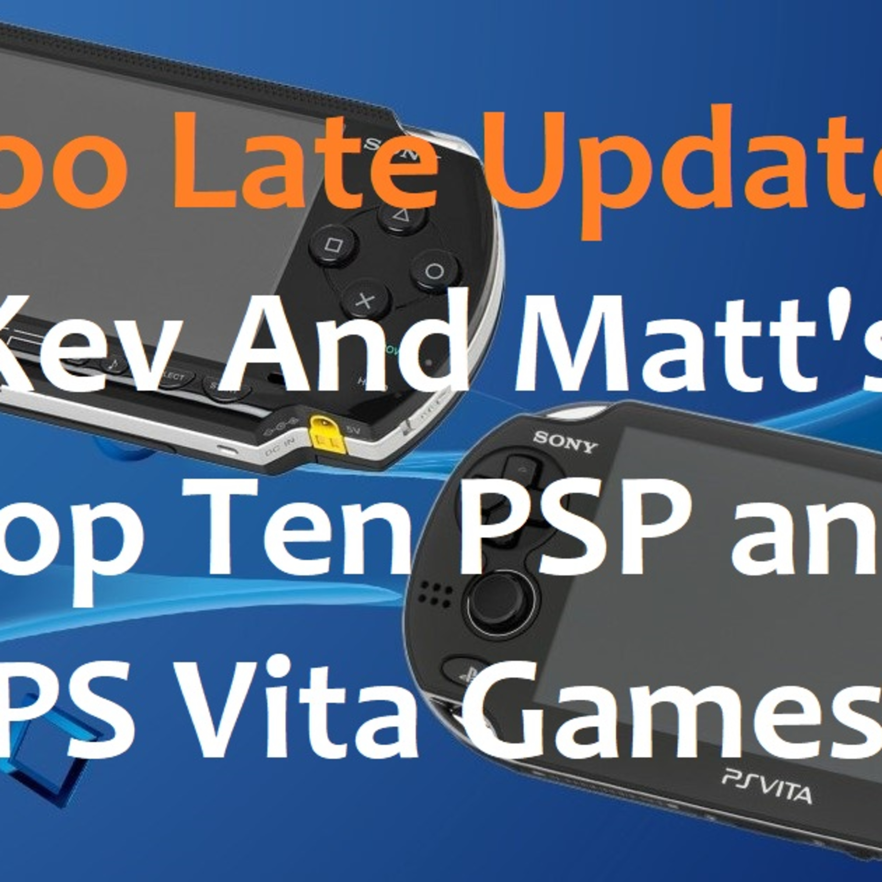 BONUS: Kev and Matt's Top 10 PSP and PS VIta Games episode artwork