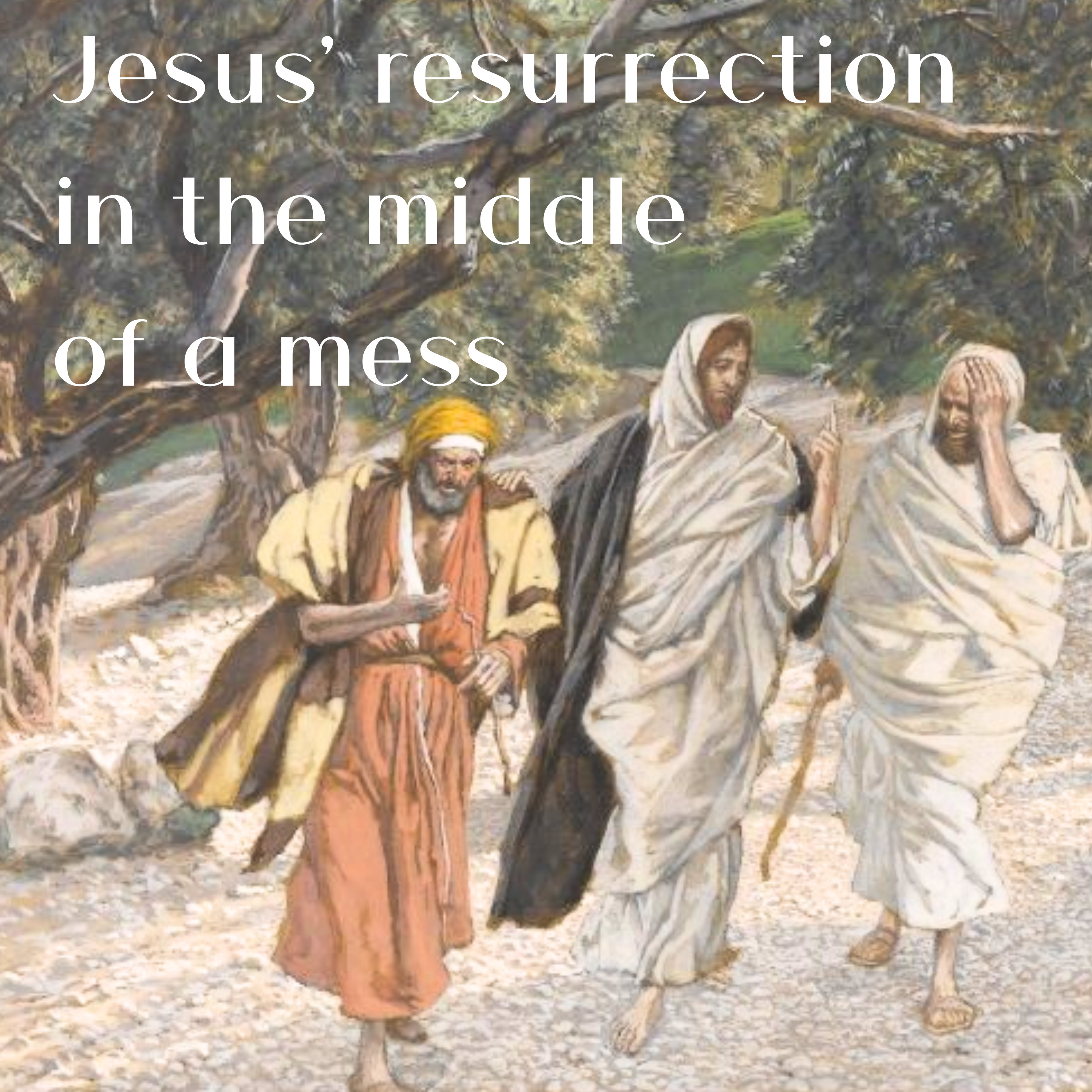 Jesus' Resurrection in the Middle of a Mess - Luke 24:13-35 episode artwork