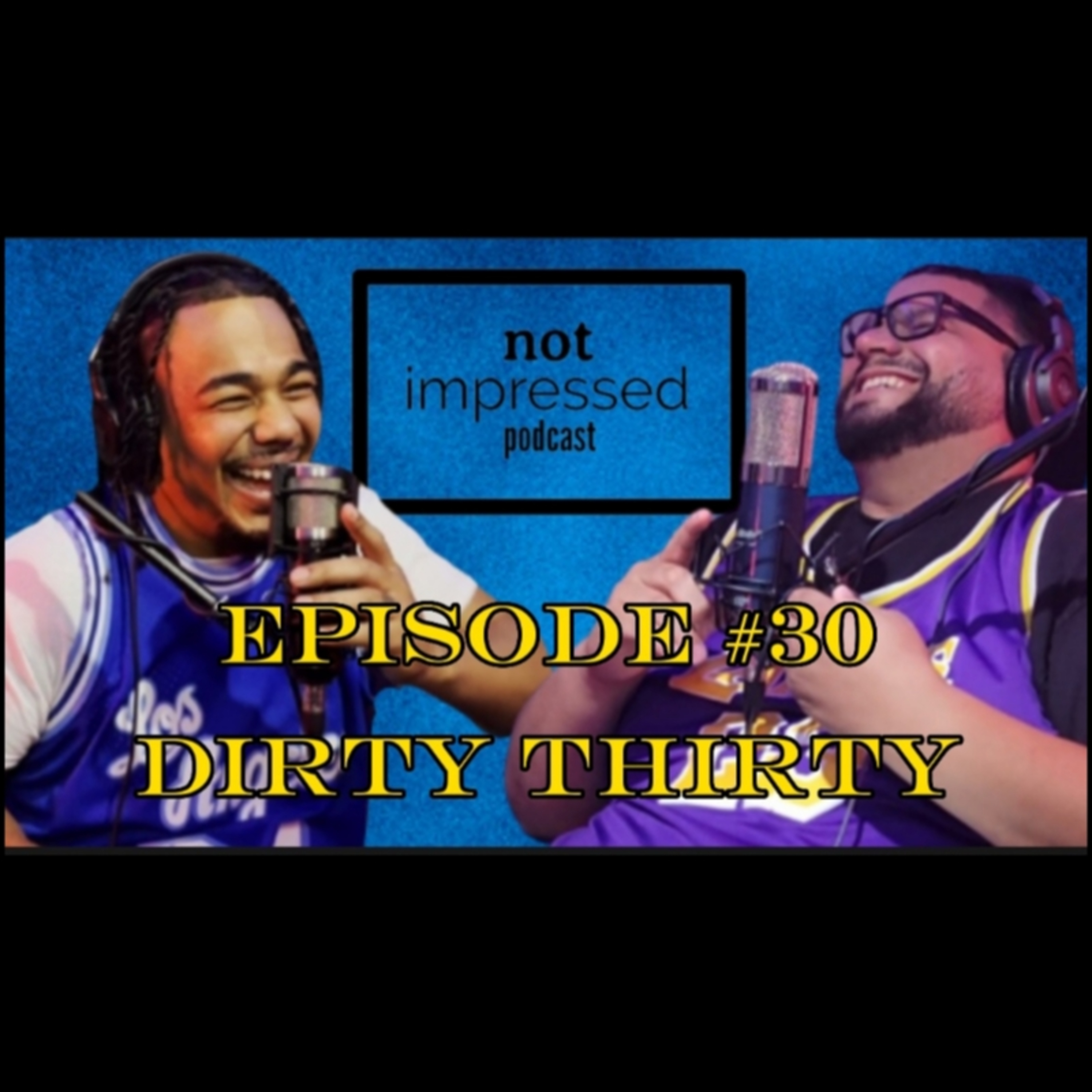 Not Impressed Podcast Episode 30 | Dirty Thirty episode artwork