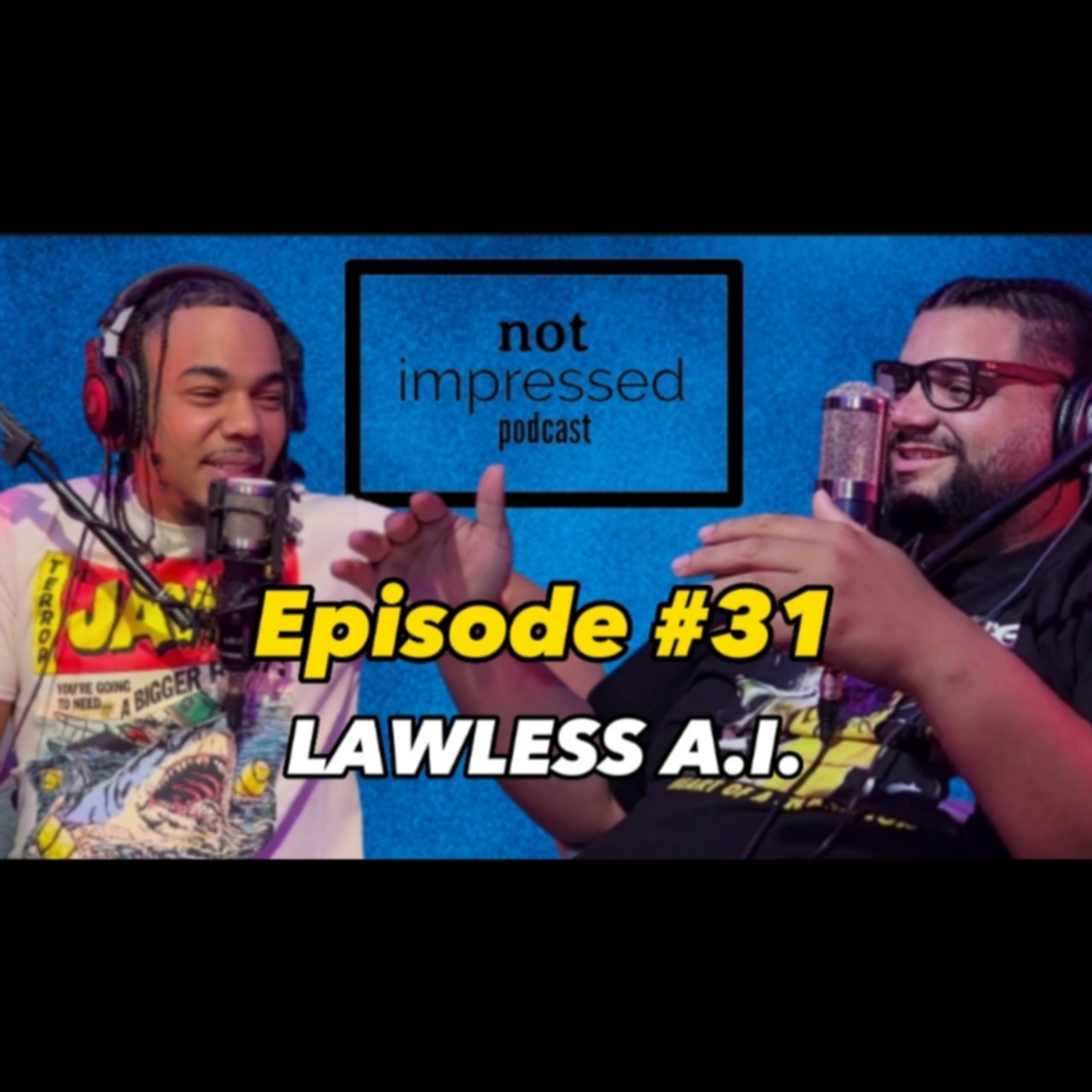 Not Impressed Podcast Episode 31 | Lawless A.I. episode artwork