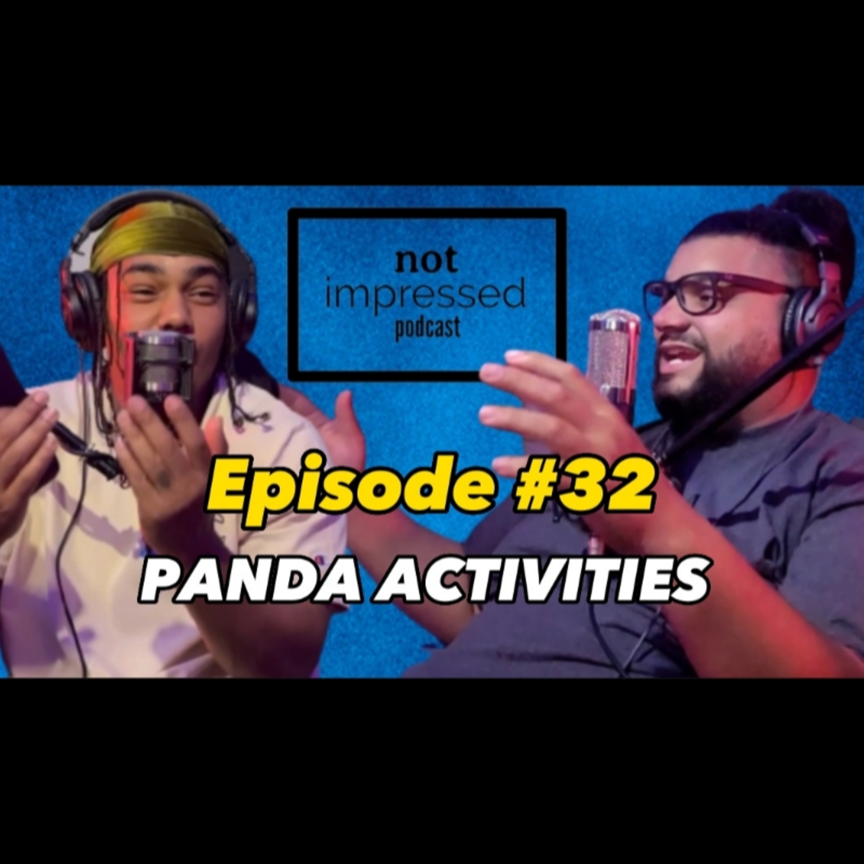 Not Impressed Podcast Episode 32 | Panda Activities  episode artwork
