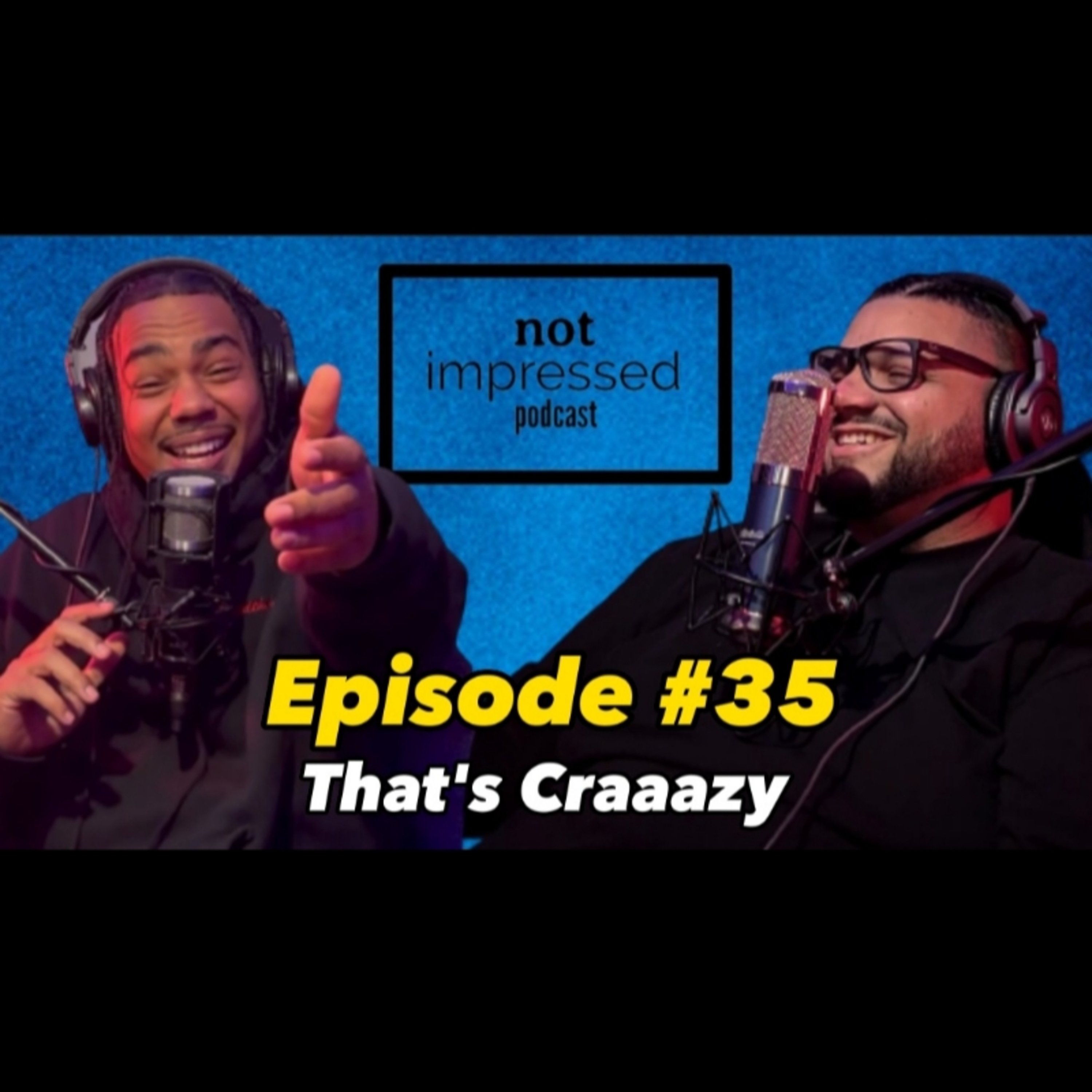 Not Impressed Podcast Episode 35 | That's Craaazy  episode artwork