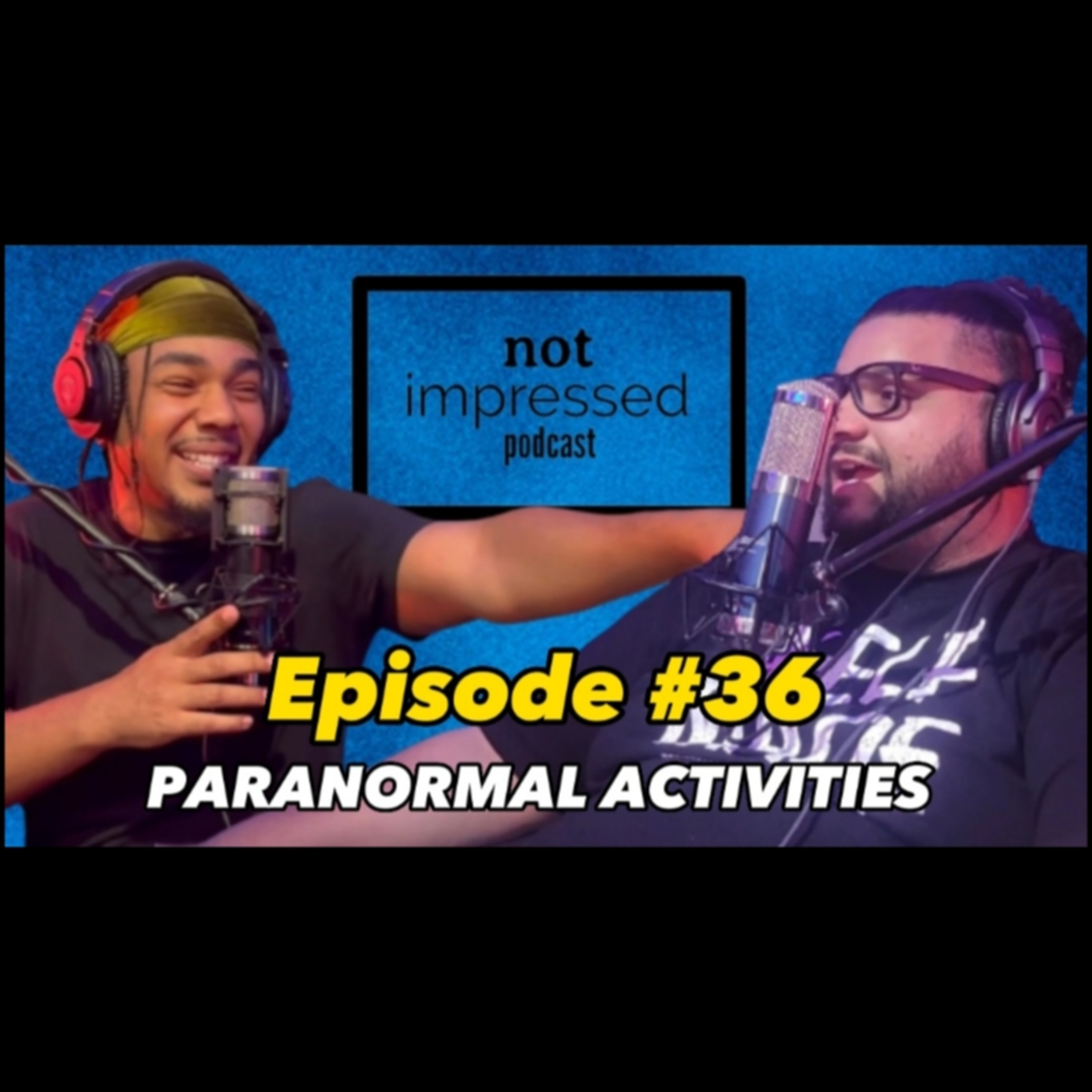 Not Impressed Podcast | Episode 36 Paranormal Activities  episode artwork