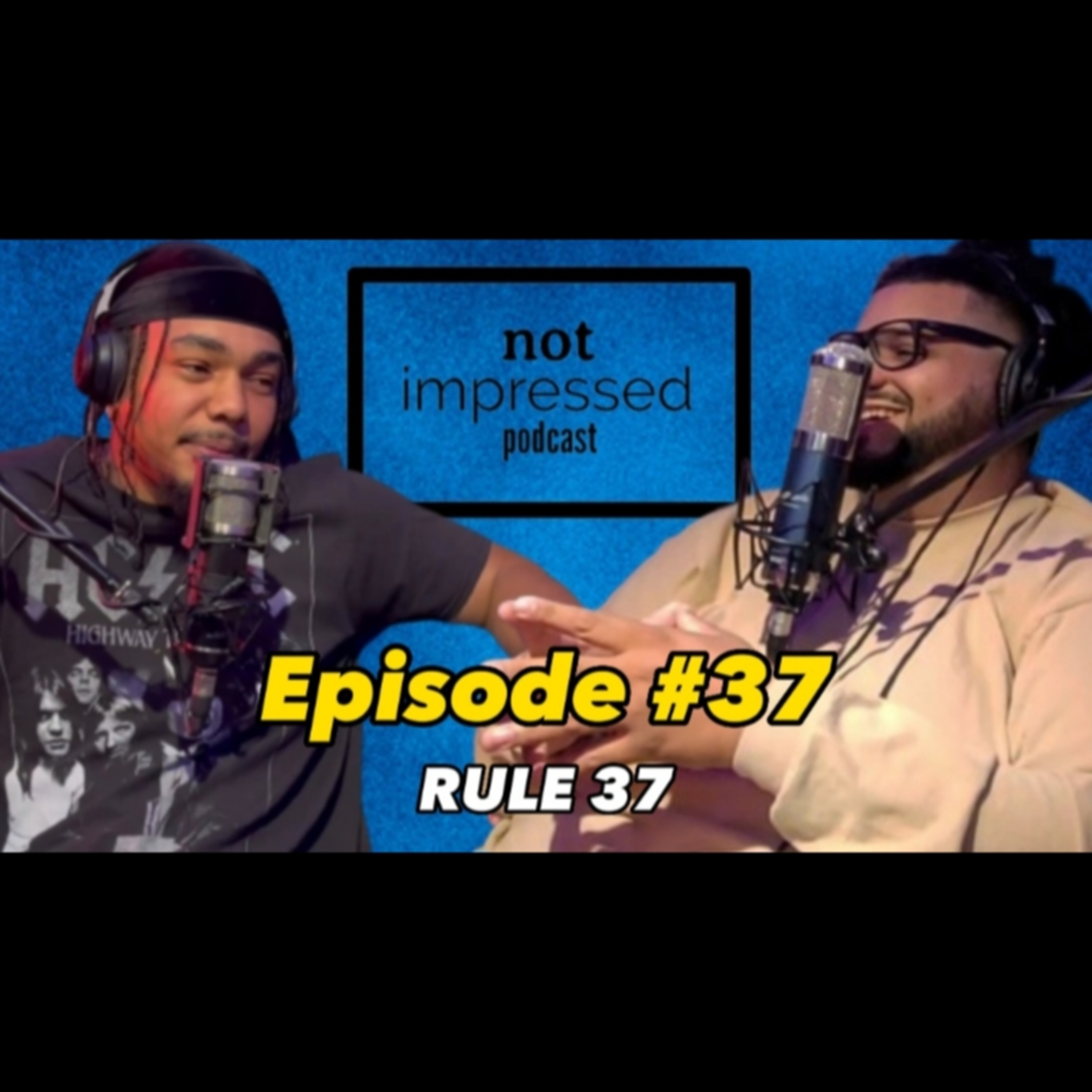 Not Impressed Podcast Episode 37 | Rule 37 episode artwork