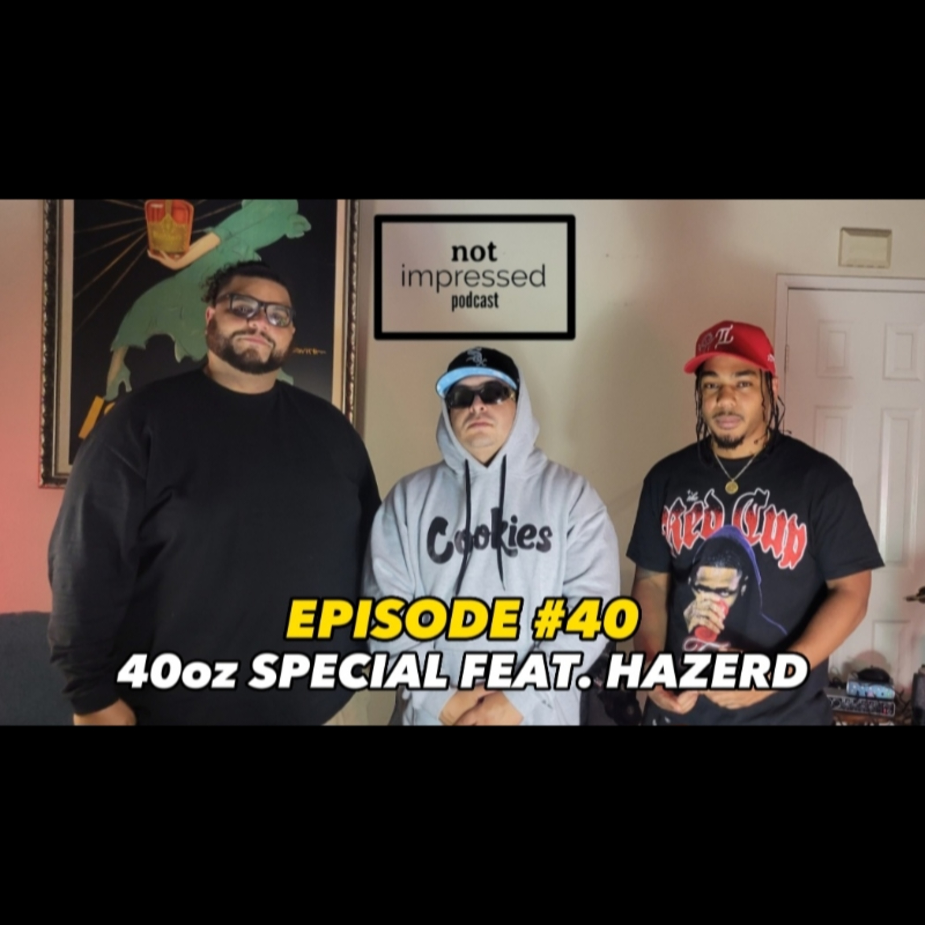 Not Impressed Podcast Episode 40 | 40oz Special Feat. Hazerd  episode artwork