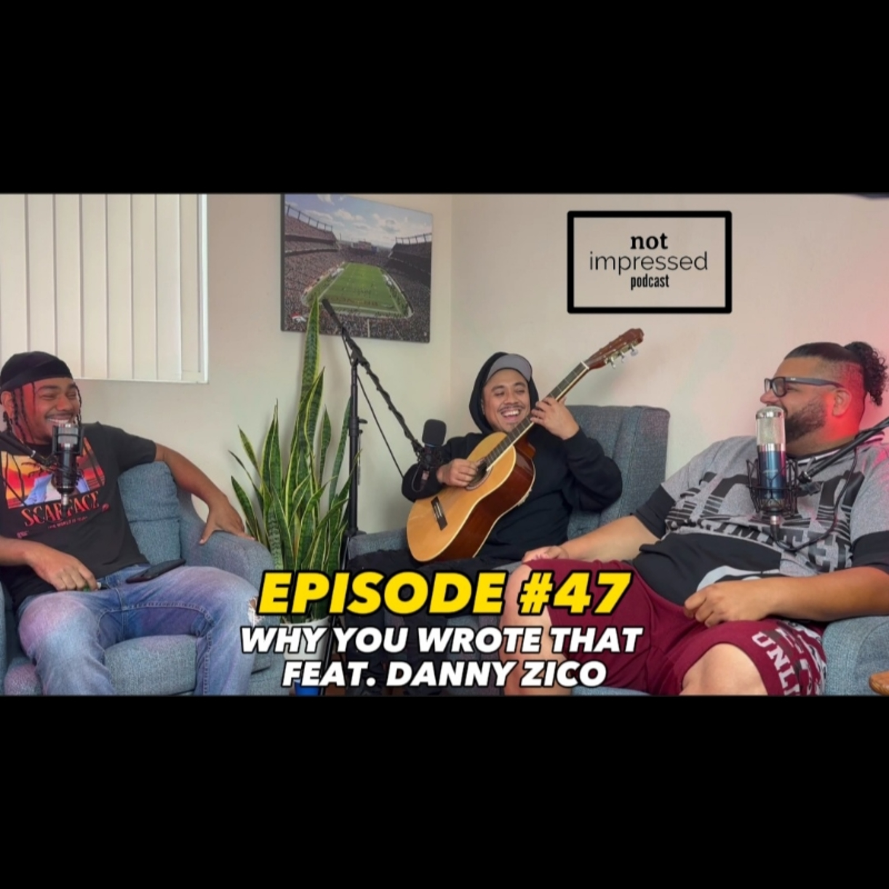 Not Impressed Podcast Episode 47 | Why You Wrote That Feat. Danny Zico episode artwork