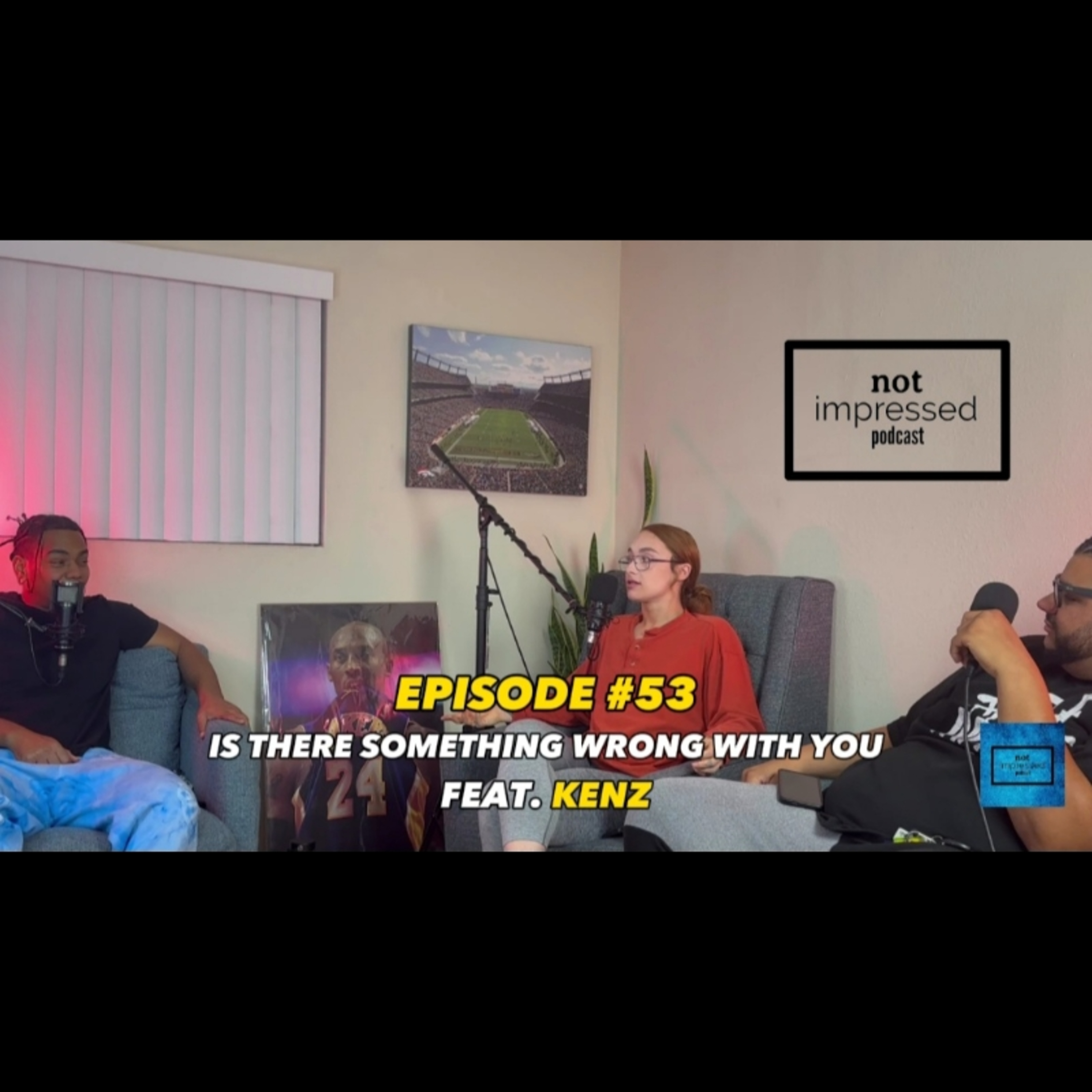 Not Impressed Podcast Episode 53 l Is There Something Wrong With You Feat. Kenz episode artwork