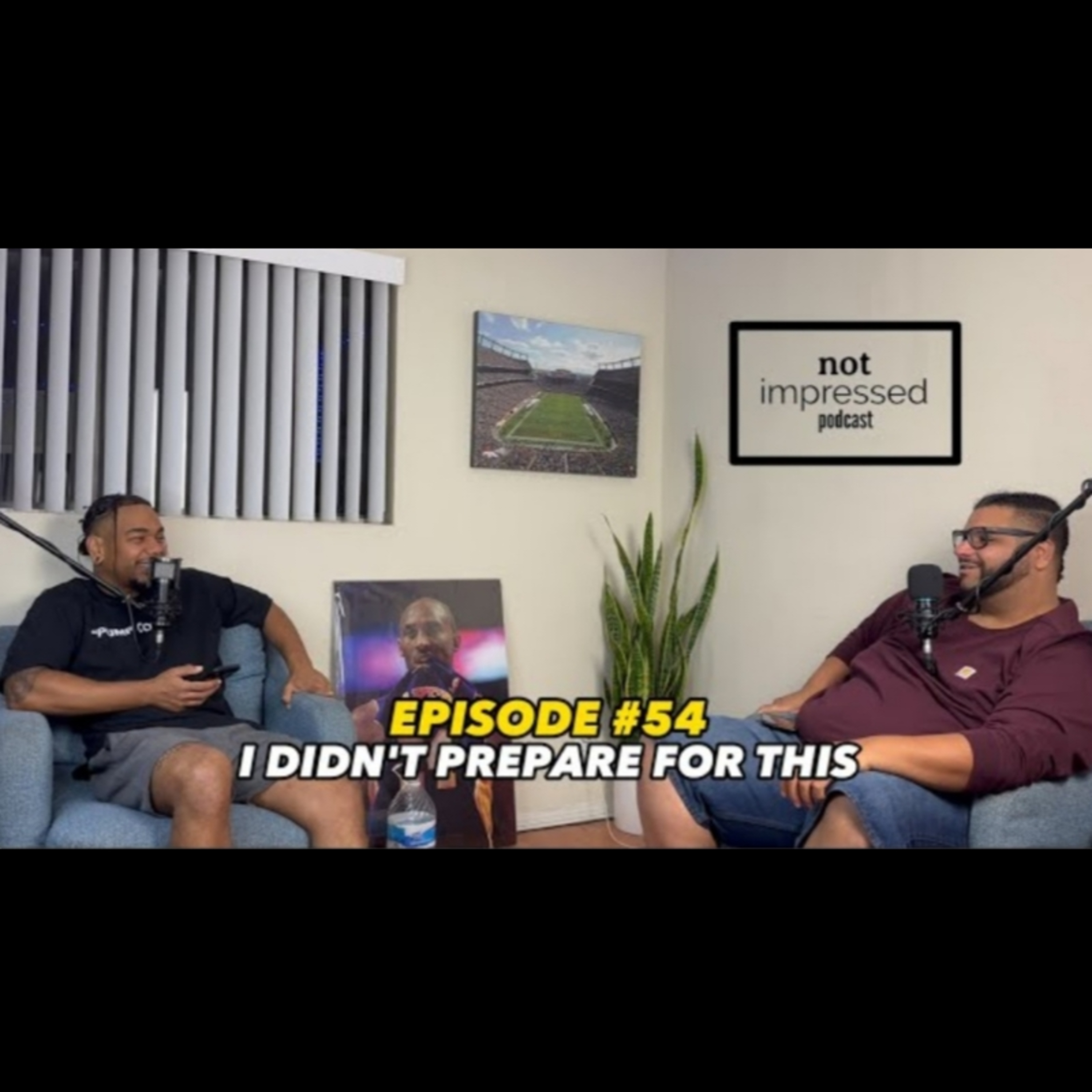 Not Impressed Podcast Episode 54 | I Didn't Prepare For This episode artwork