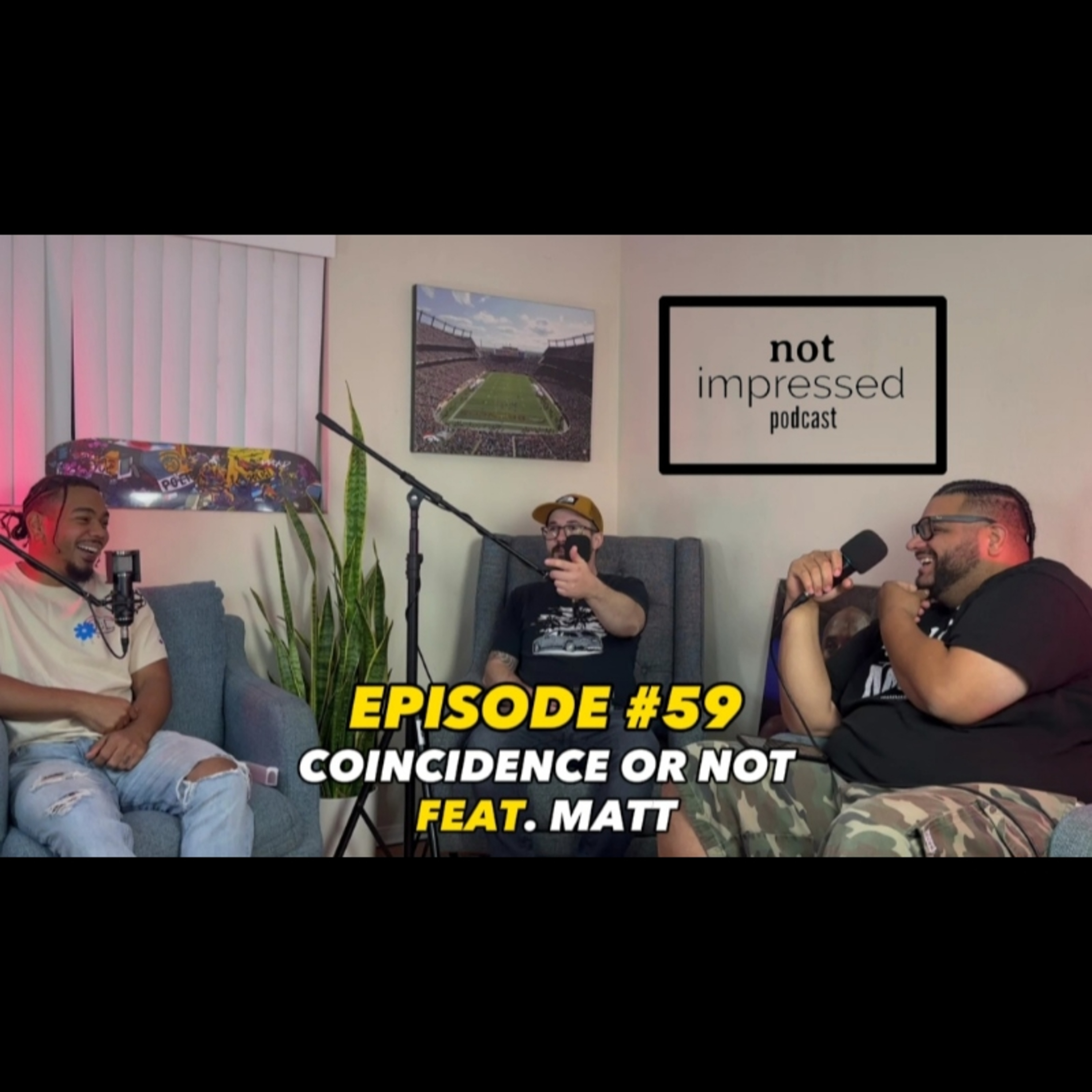 Not Impressed Podcast Episode 59 | Coincidence Or Not Feat Matt episode artwork
