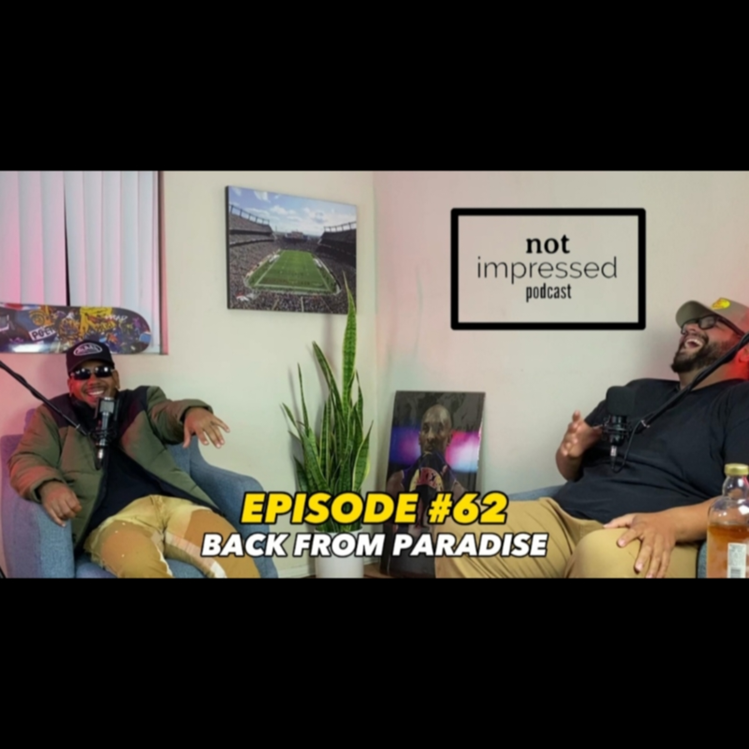 Not Impressed Podcast Episode 62 | Back From Paradise  episode artwork