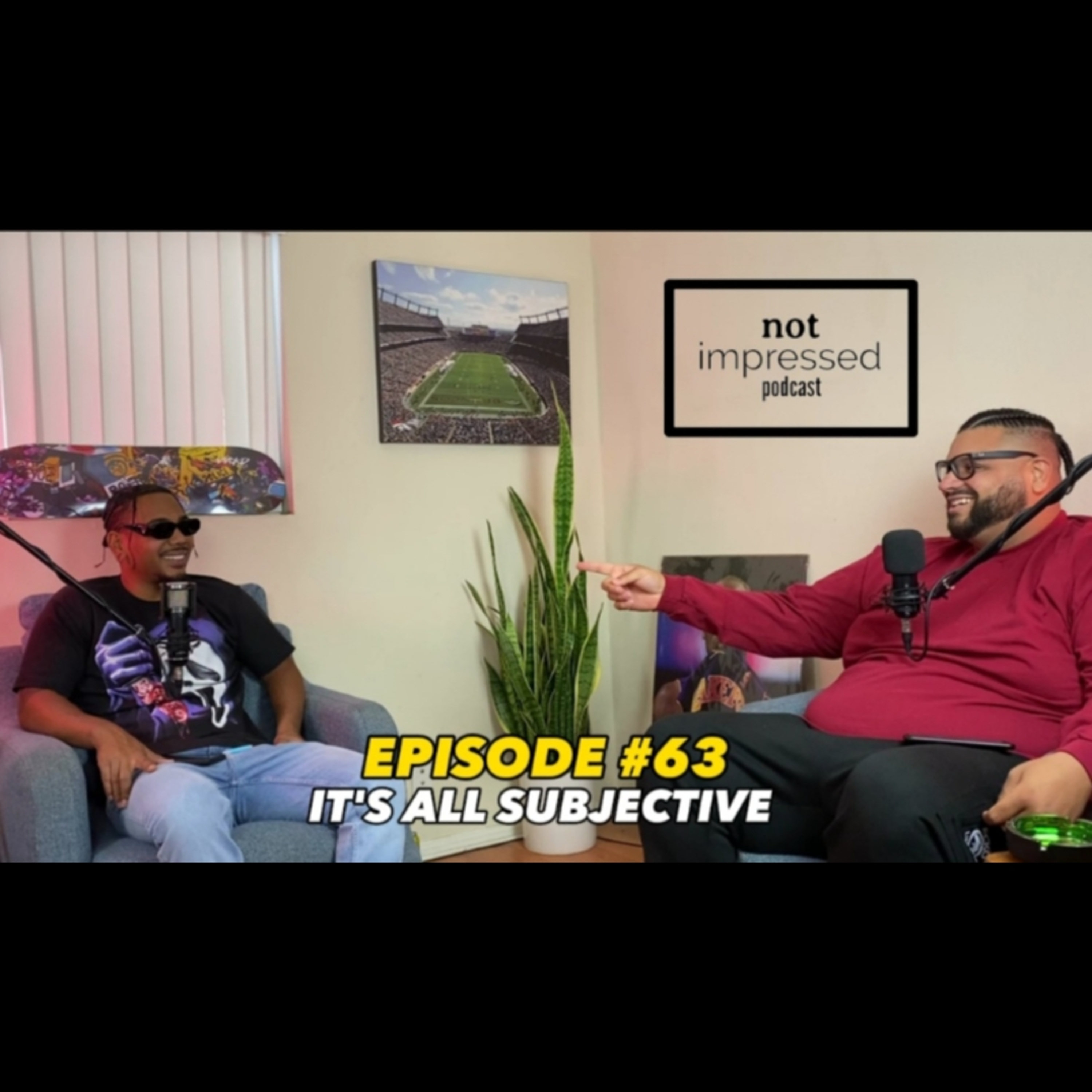 Not Impressed Podcast Episode 63 | It's All Subjective  episode artwork