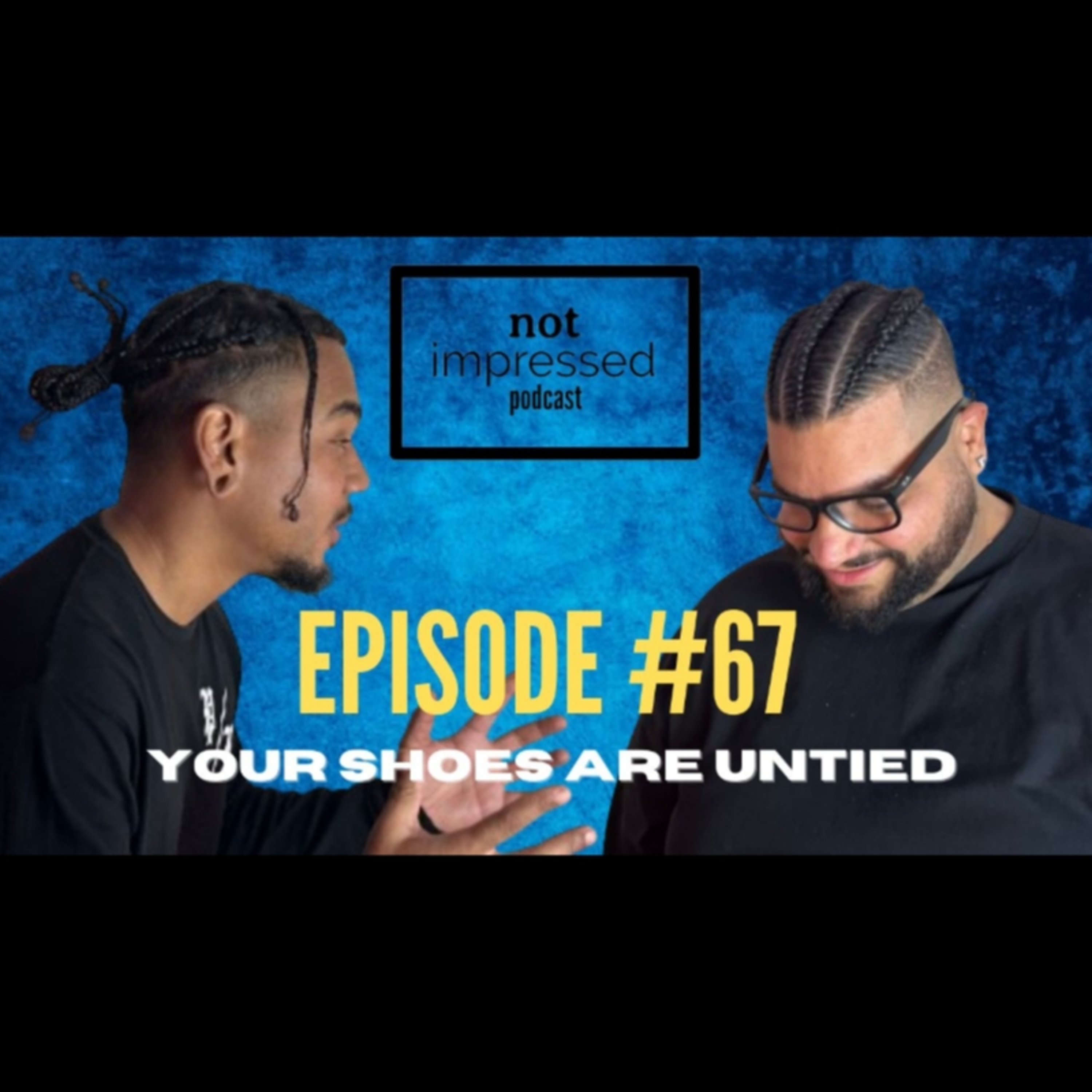 Not Impressed Podcast Episode 67 | Your Shoes Are United  episode artwork