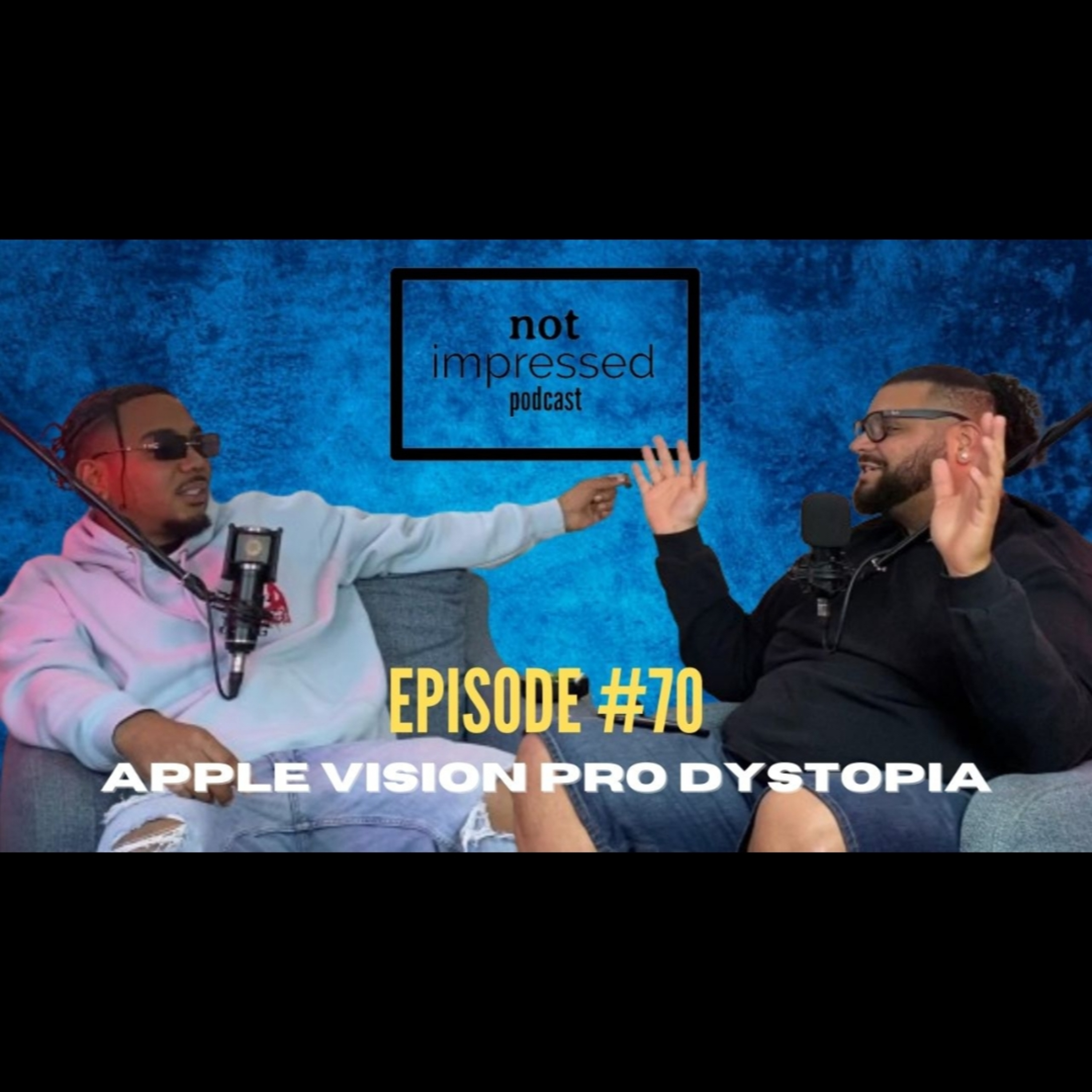 Not Impressed Podcast Episode 70 | Apple Vision Pro Dystopia  episode artwork