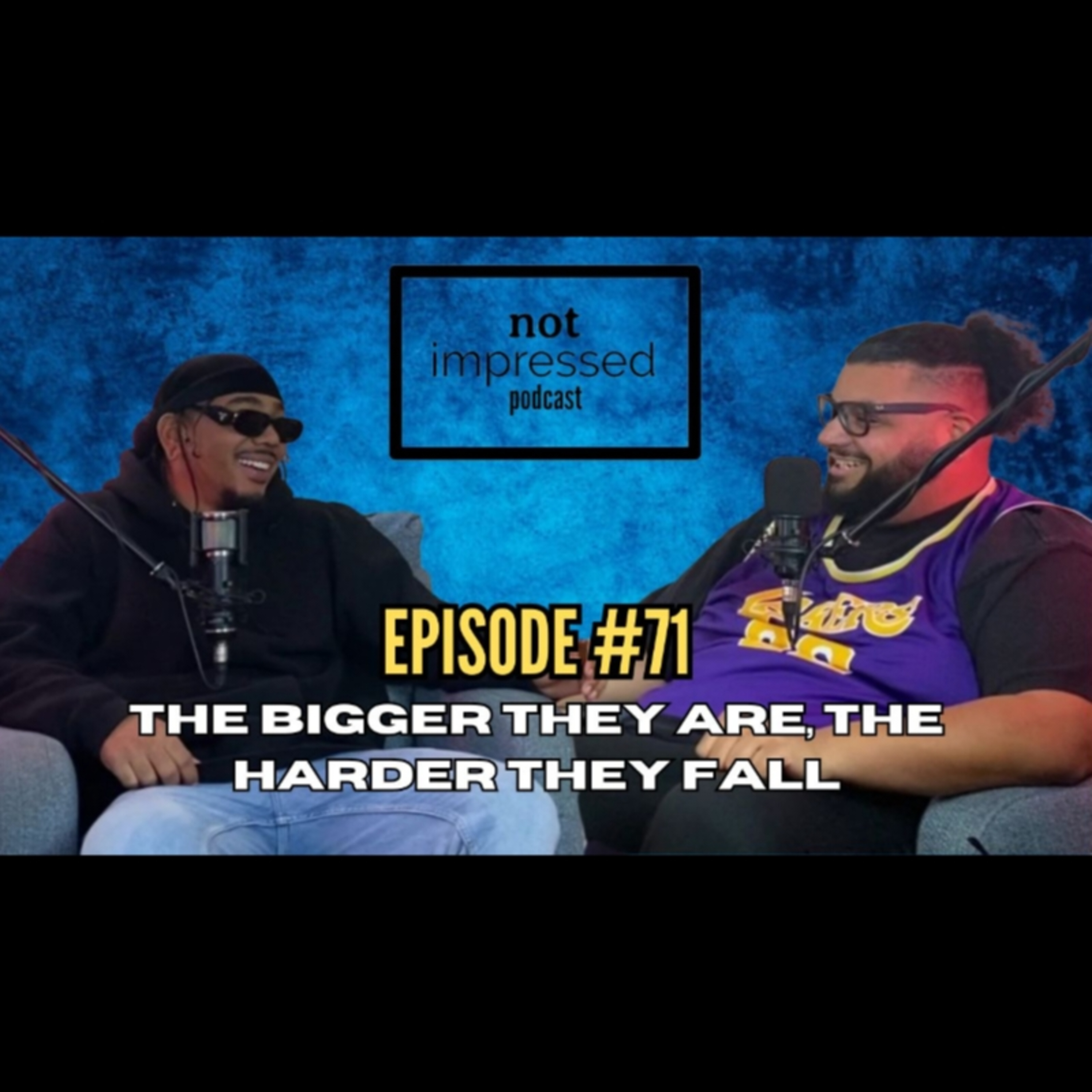 Not Impressed Podcast Episode 71 | The Bigger They Are, The Harder They Fall episode artwork